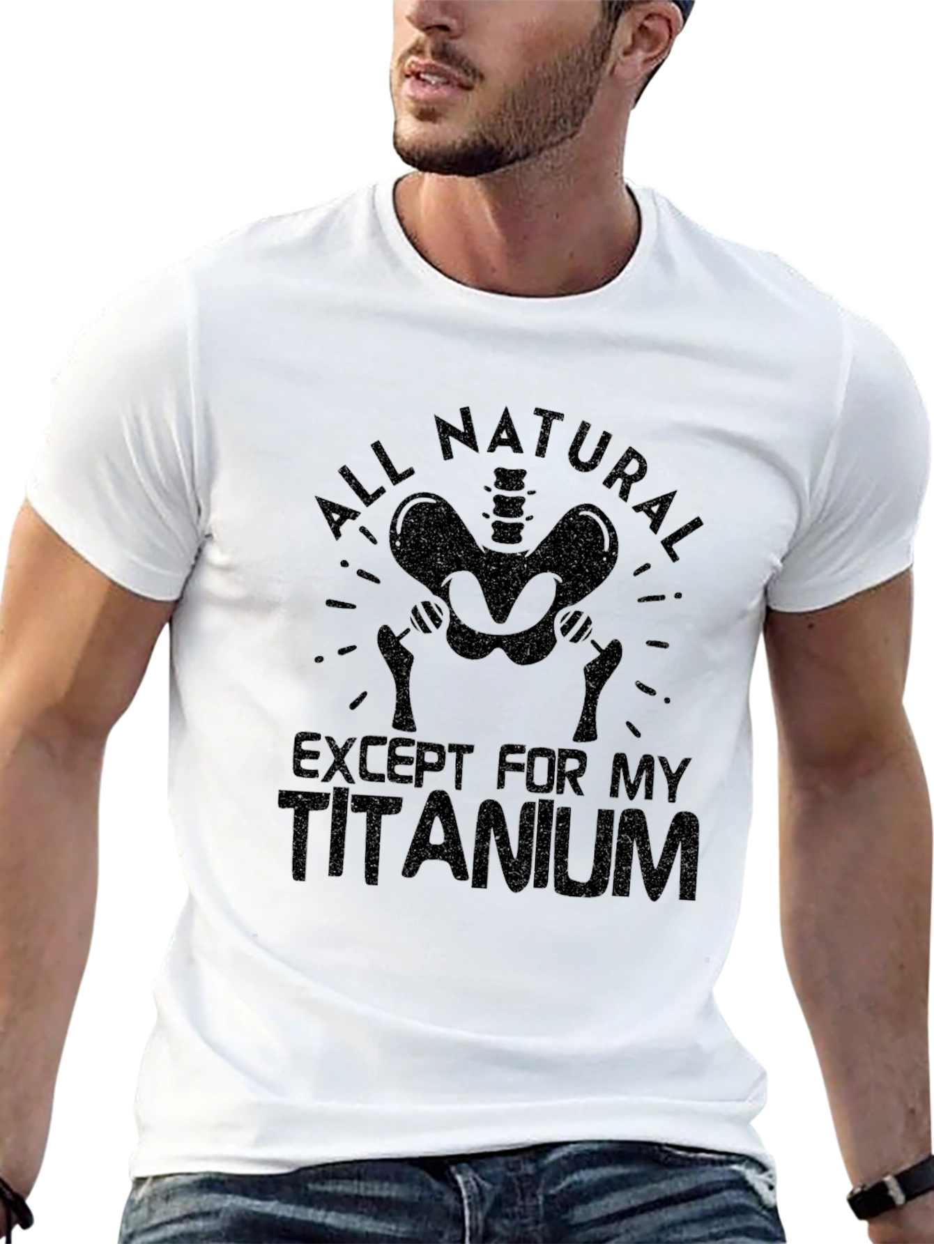 All Natural Except For My Titanium T-Shirt
