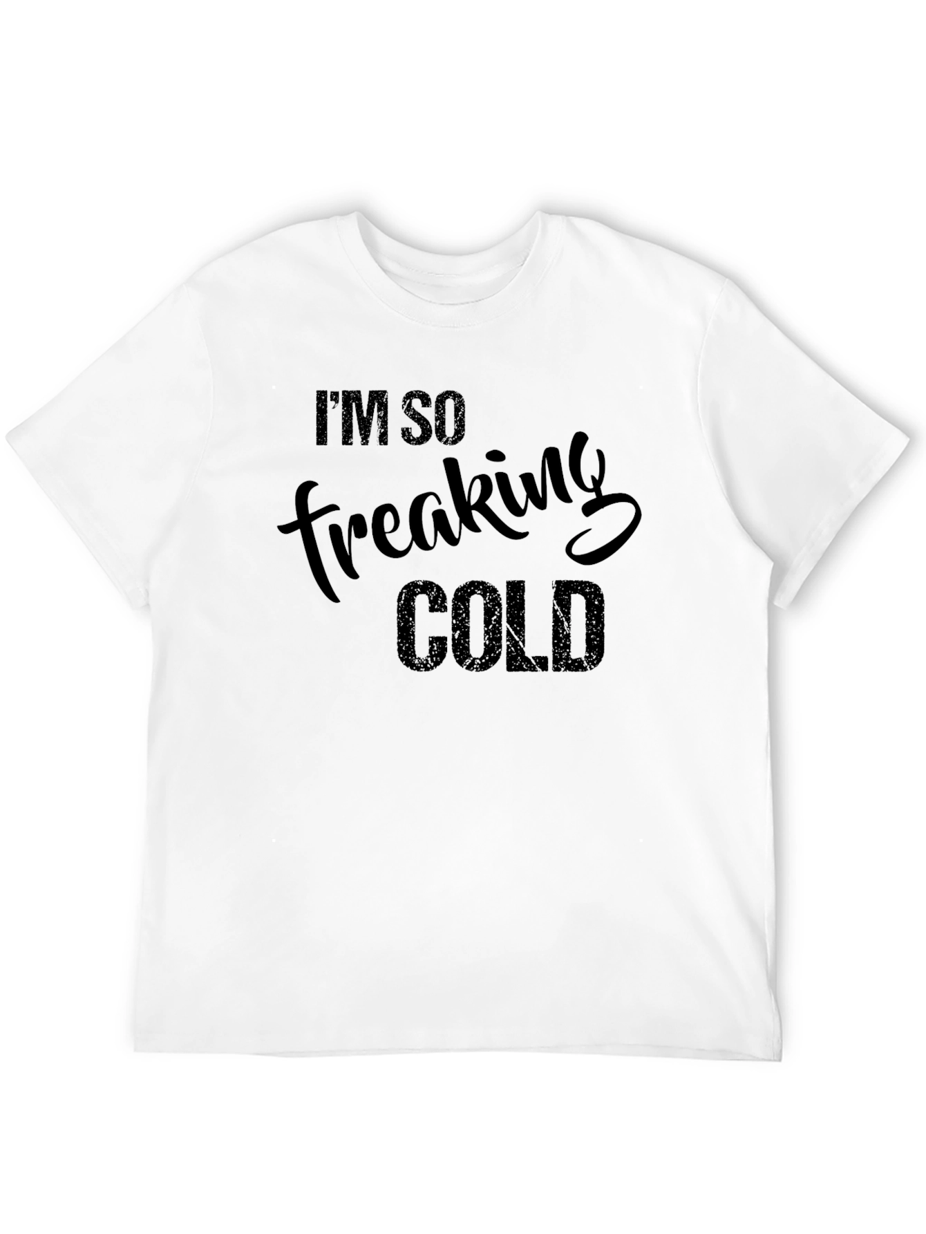 Im So Freaking Cold Funny Graphic T-Shirt