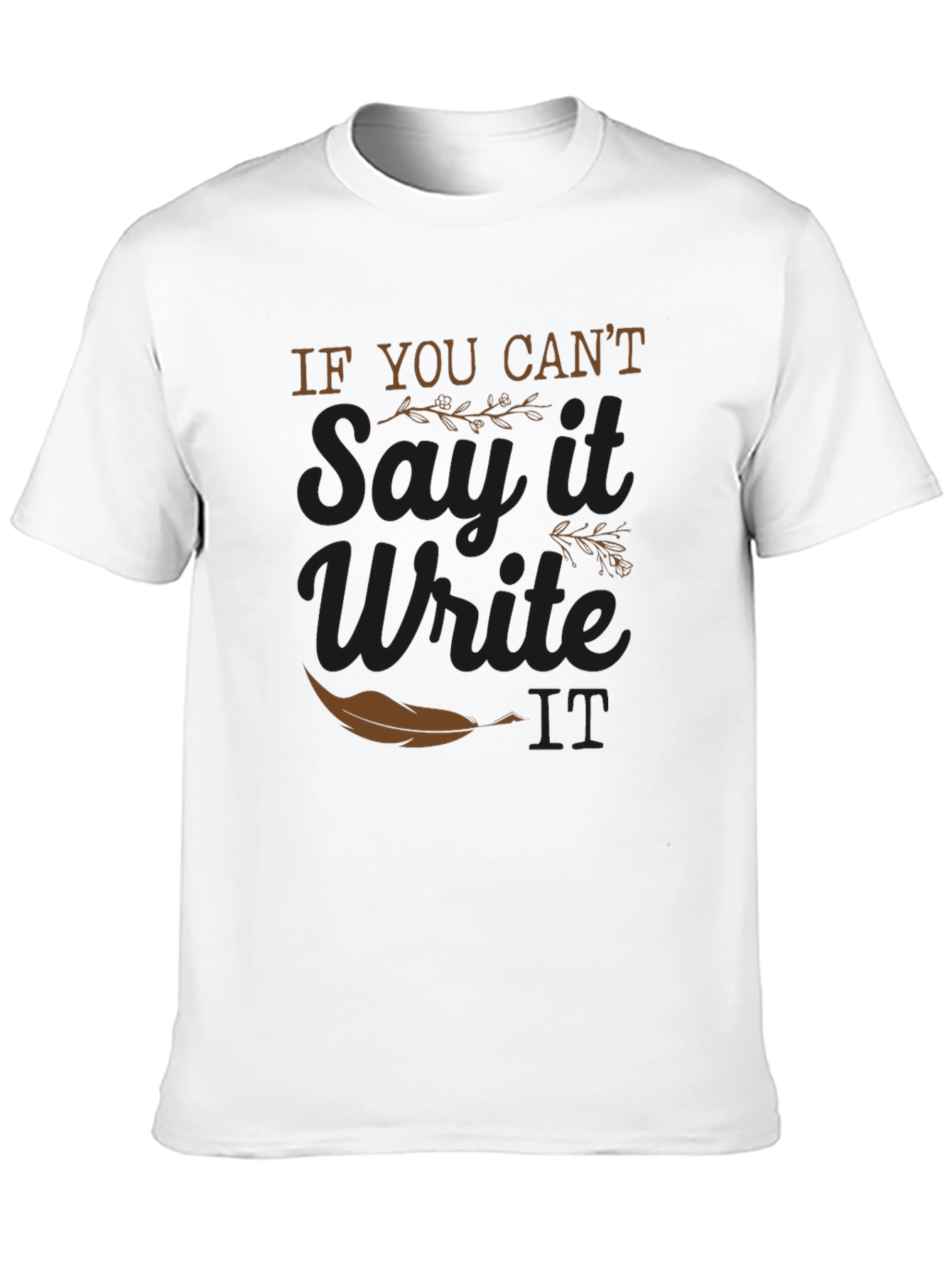 If You Cant Say It Write It T-Shirt