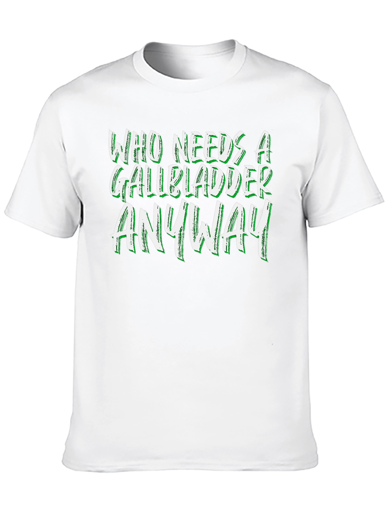 Who Needs a Gallbladder Anyway T-Shirt