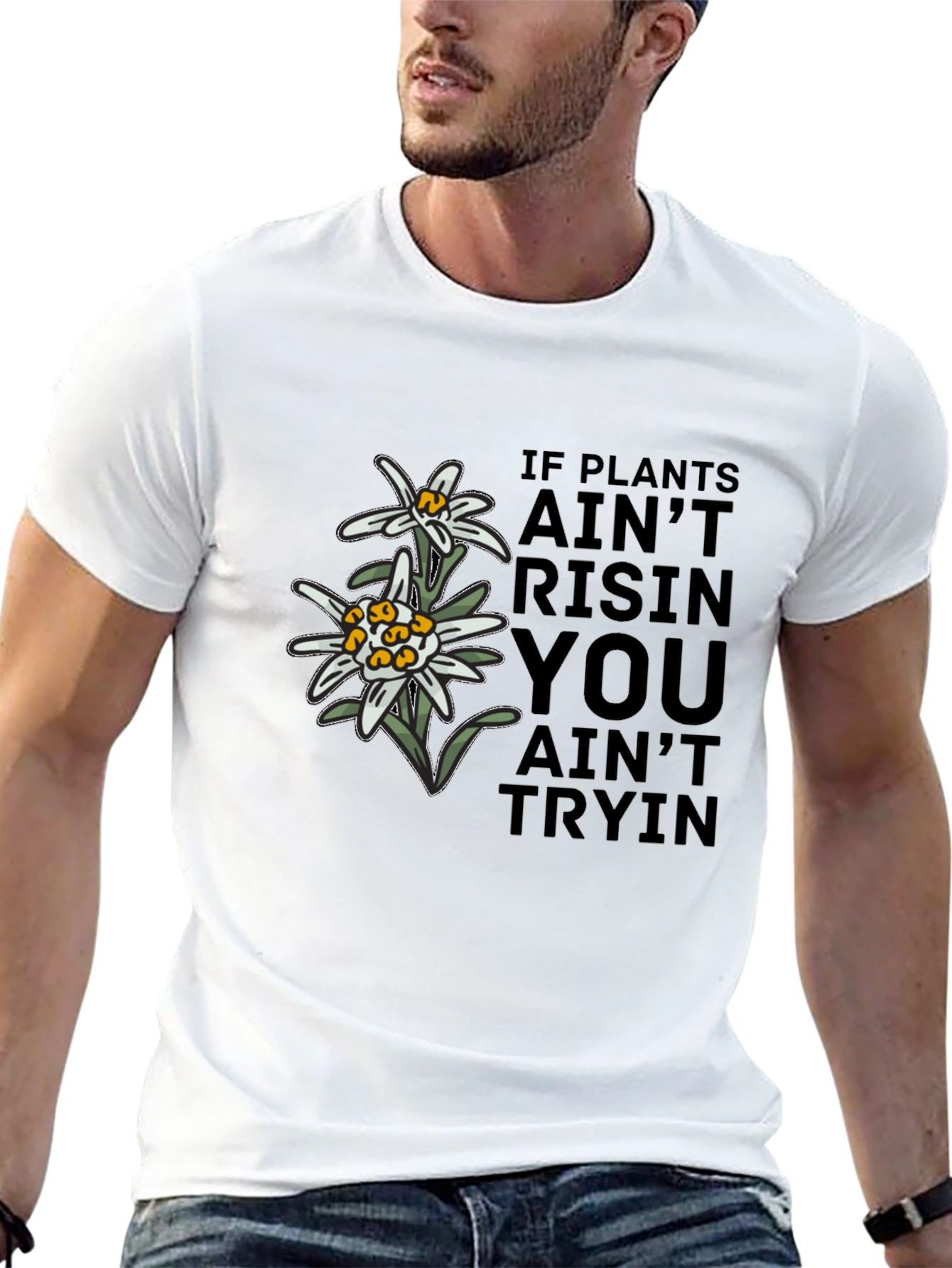 Edelweiss Graphic T-Shirt - If Plants Aint Risin