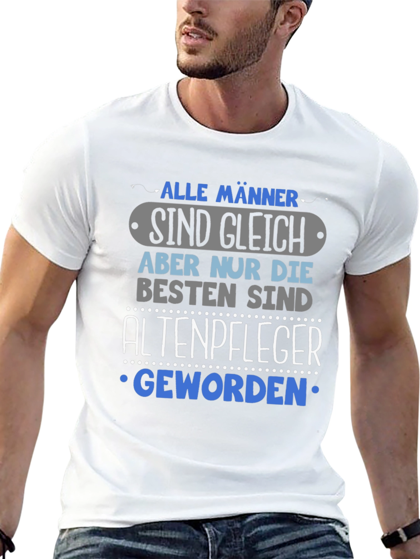 Humorous Altenpfleger T-Shirt - Alle Männer Sind Gleich