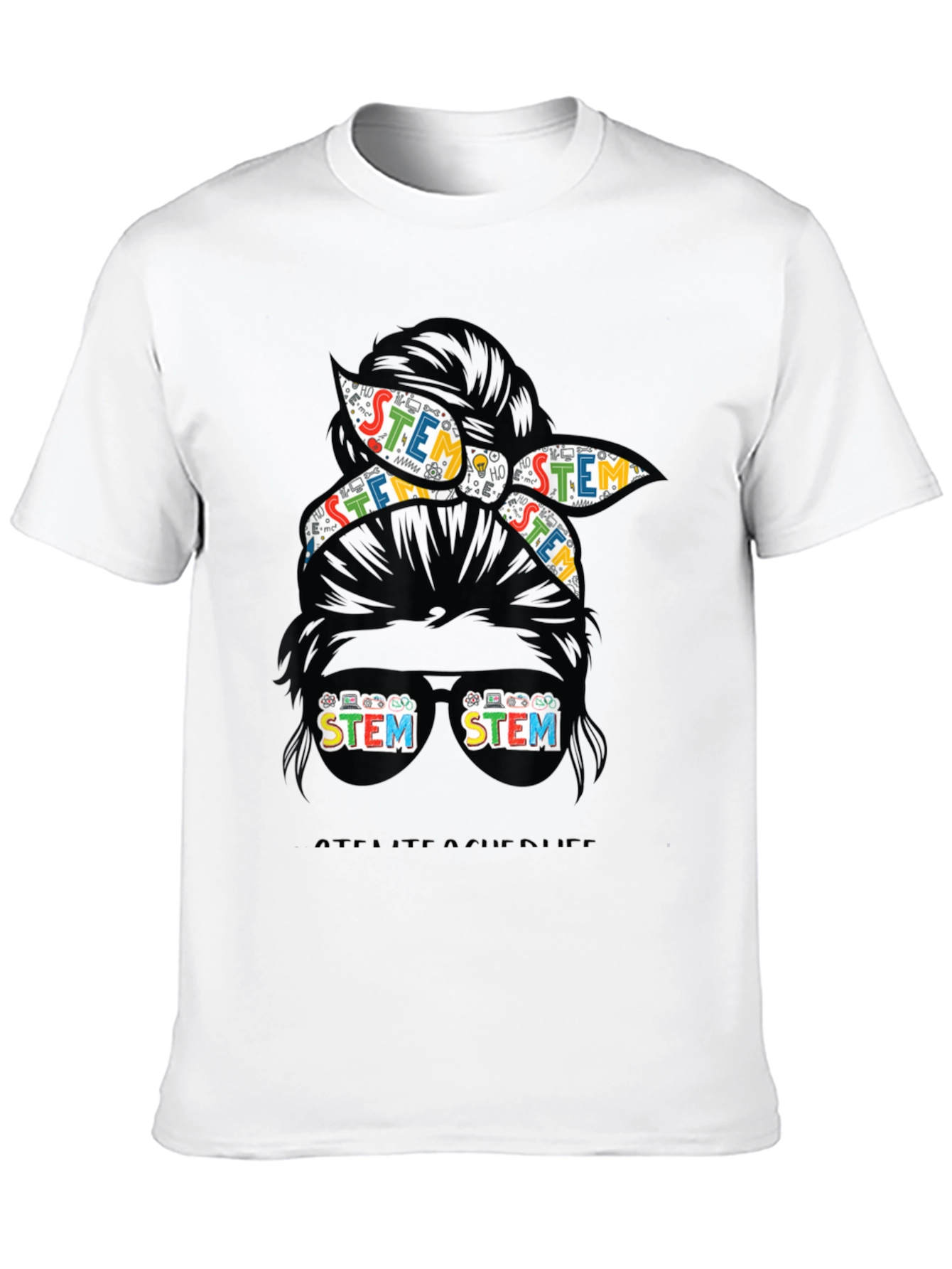 STEM Teacher Life T-Shirt - Messy Bun Design