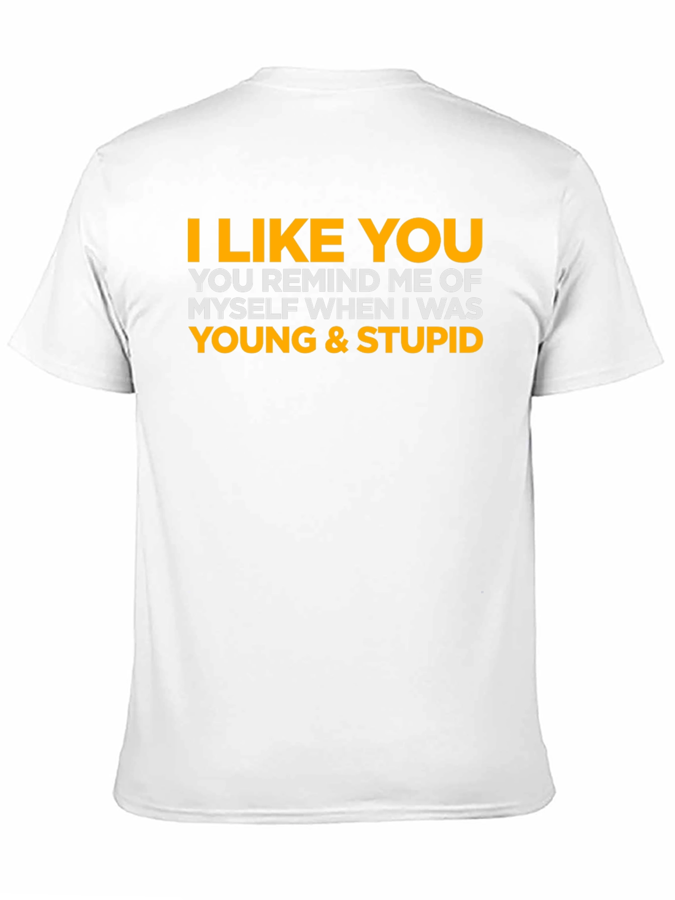 I Like You Young & Stupid Tee