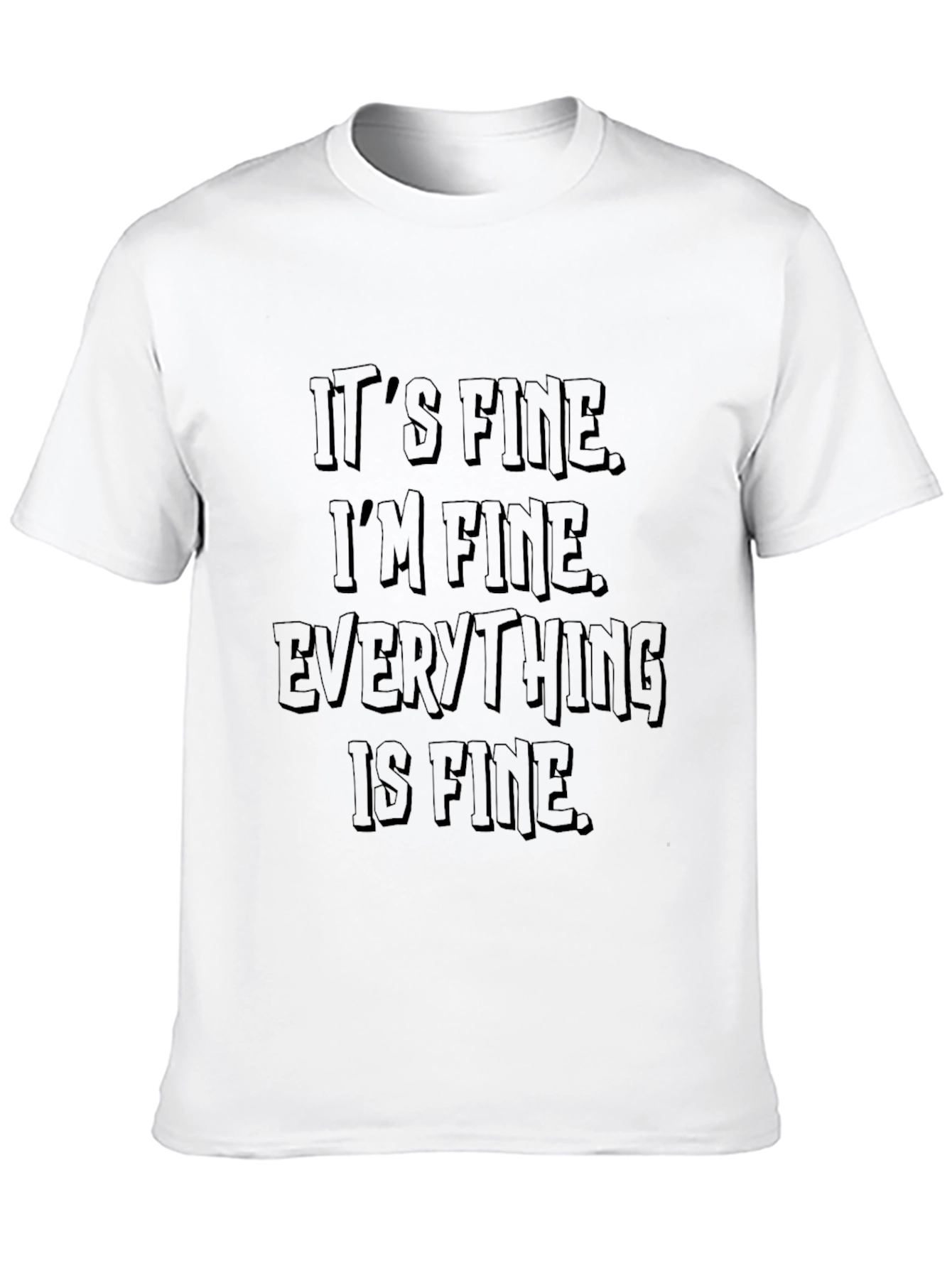 Its Fine T-Shirt: Funny Sarcastic Graphic Tee