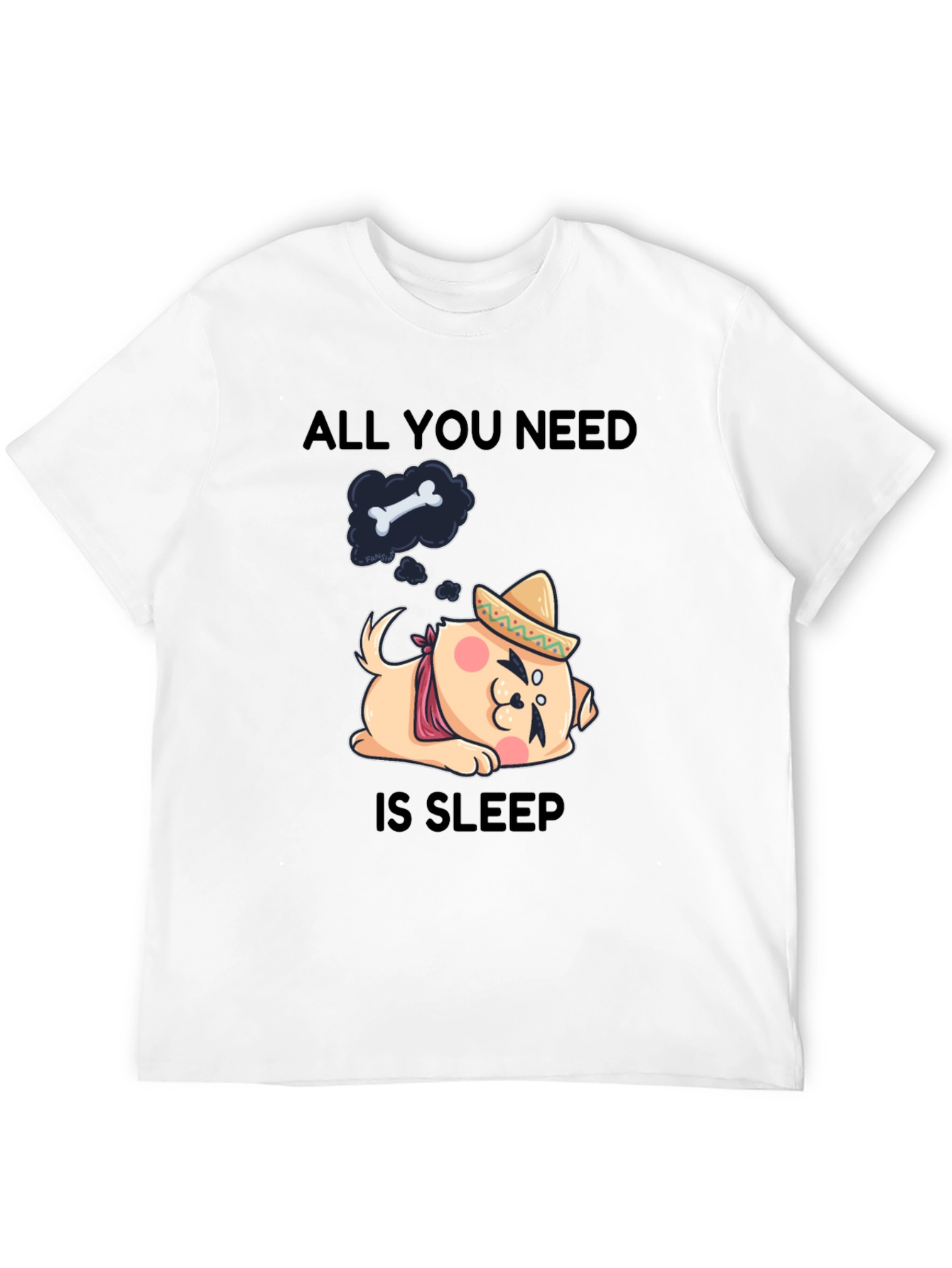 All You Need Is Sleep T-Shirt: Dog with Sombrero