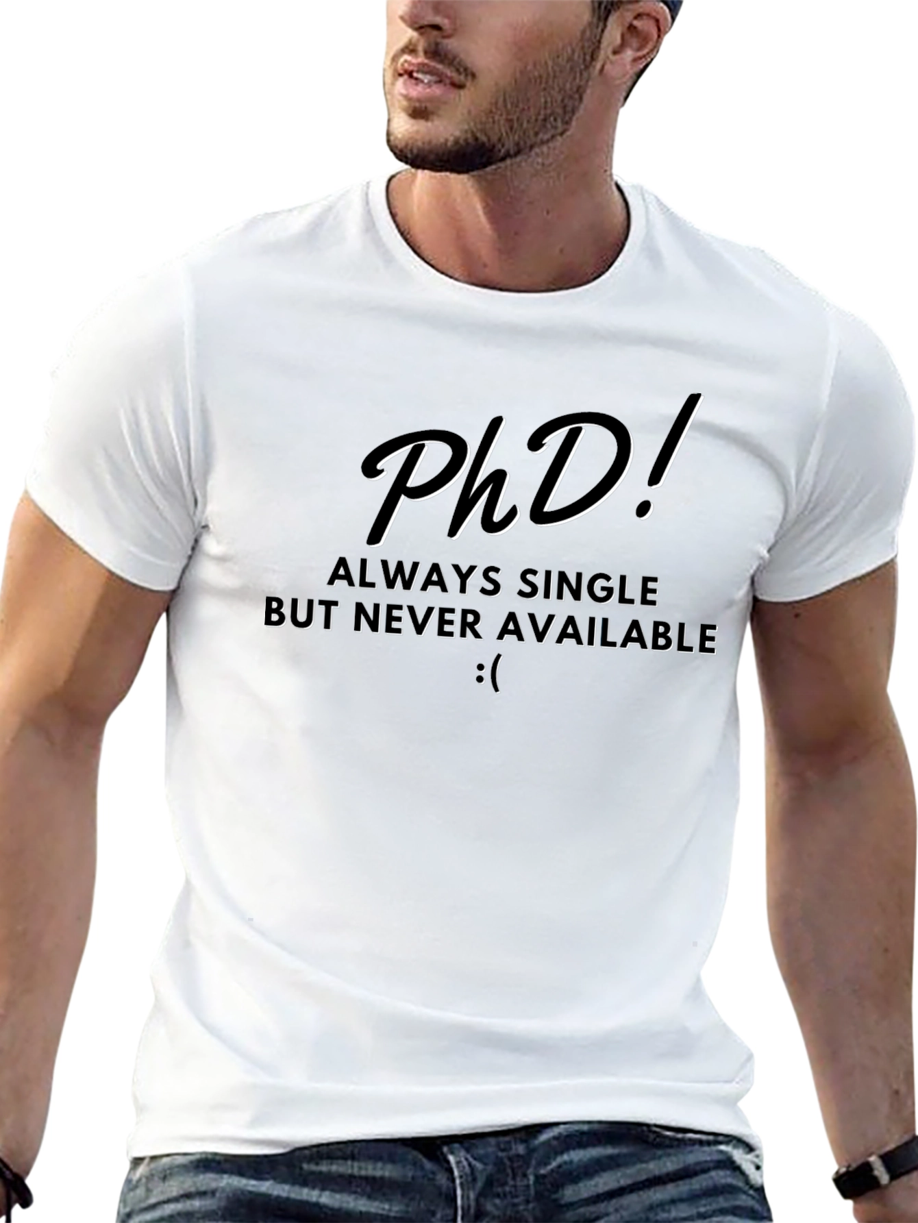 PhD Always Single T-Shirt - Funny Academic Tee