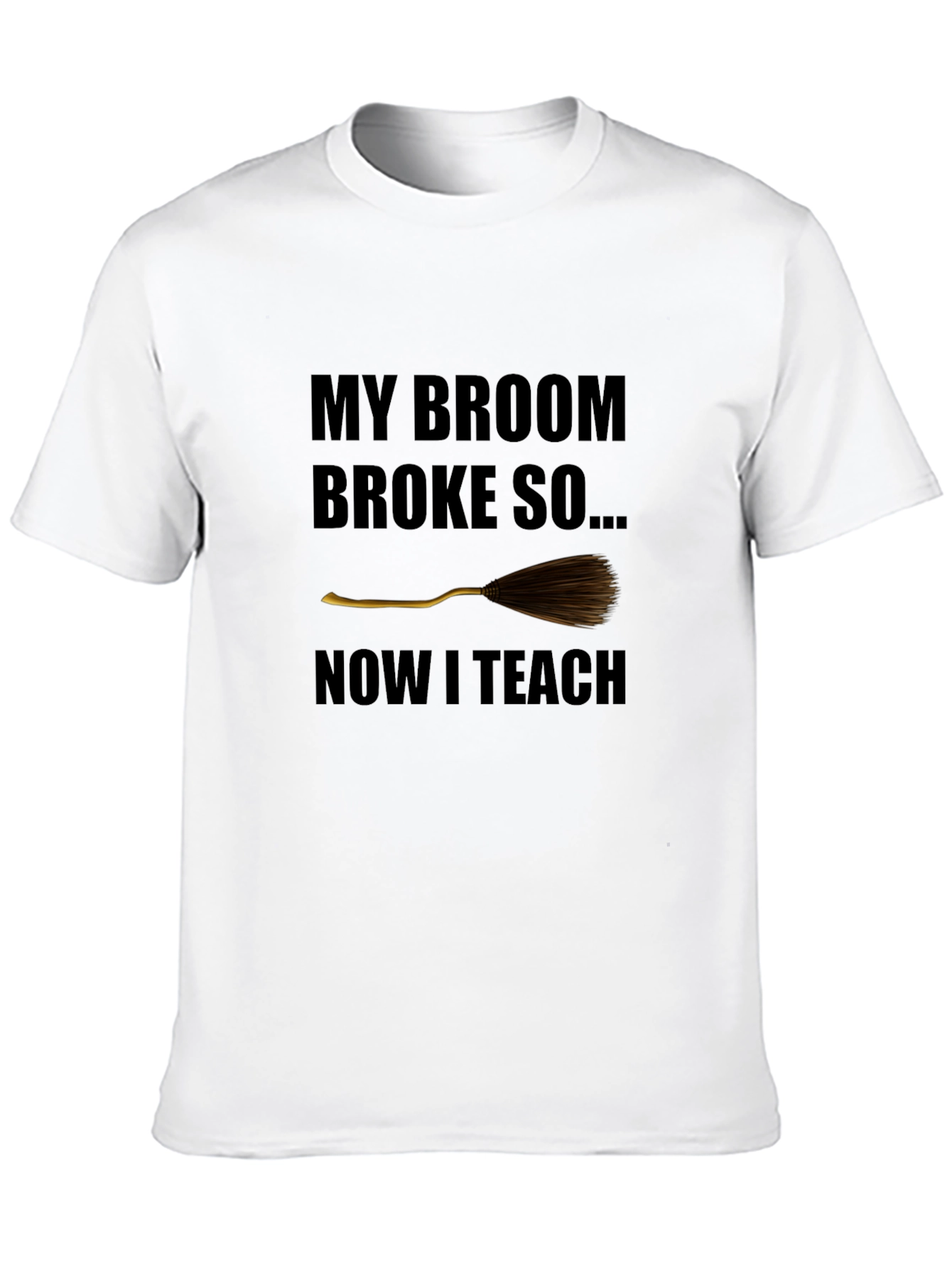 Broom Broke Now I Teach Funny Teacher T-Shirt
