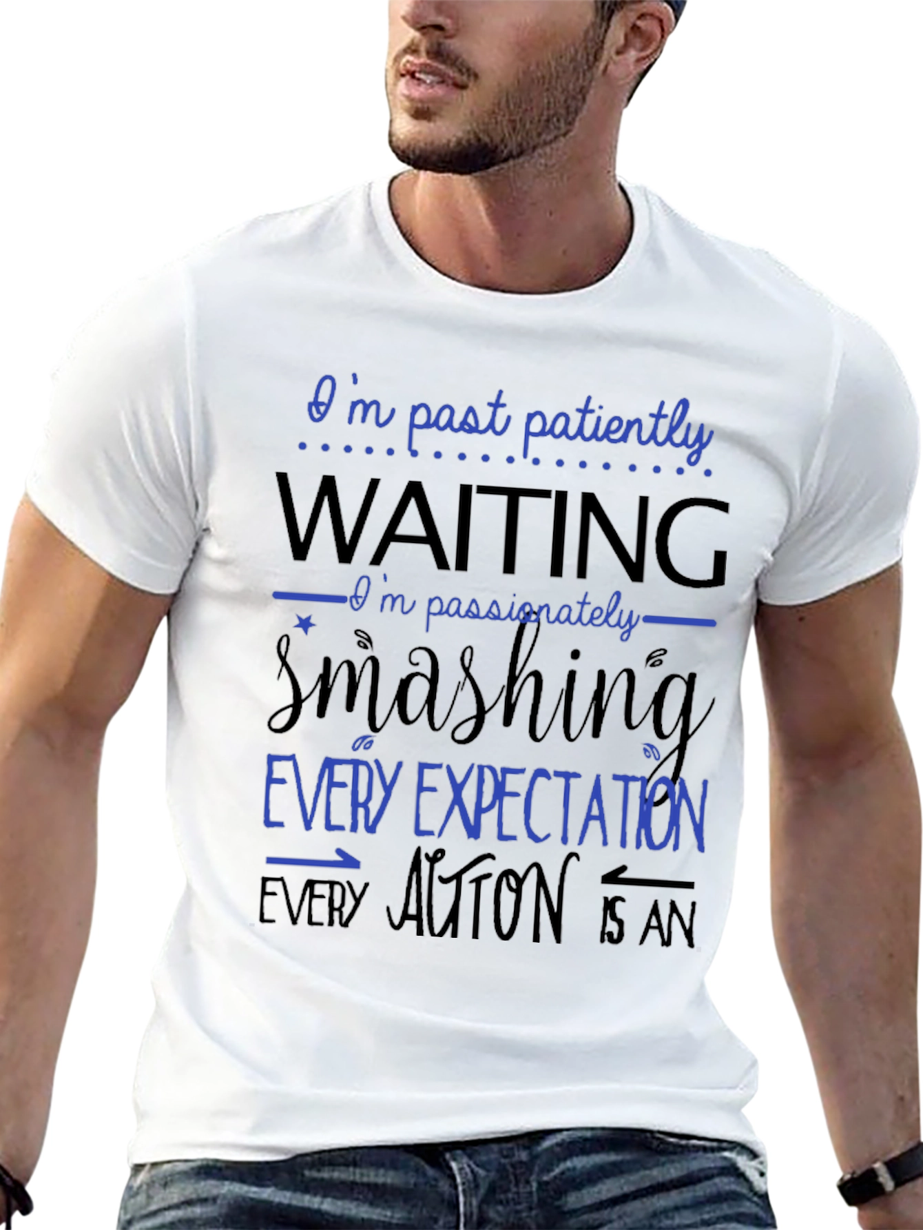 Bold Statement T-Shirt - Patiently Waiting Smashing Expectations