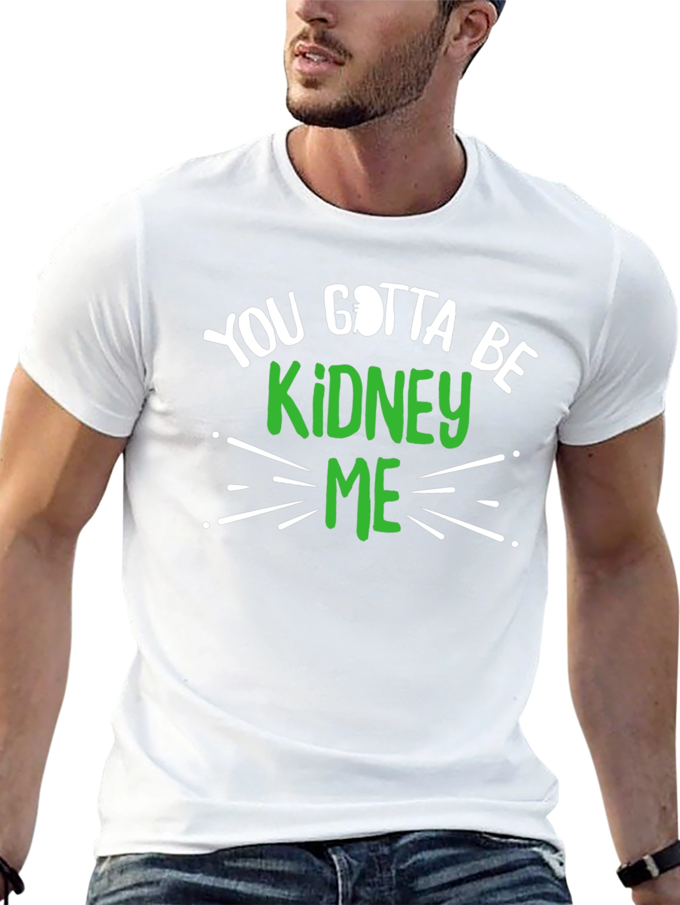 You Gotta Be Kidney Me Graphic Tee