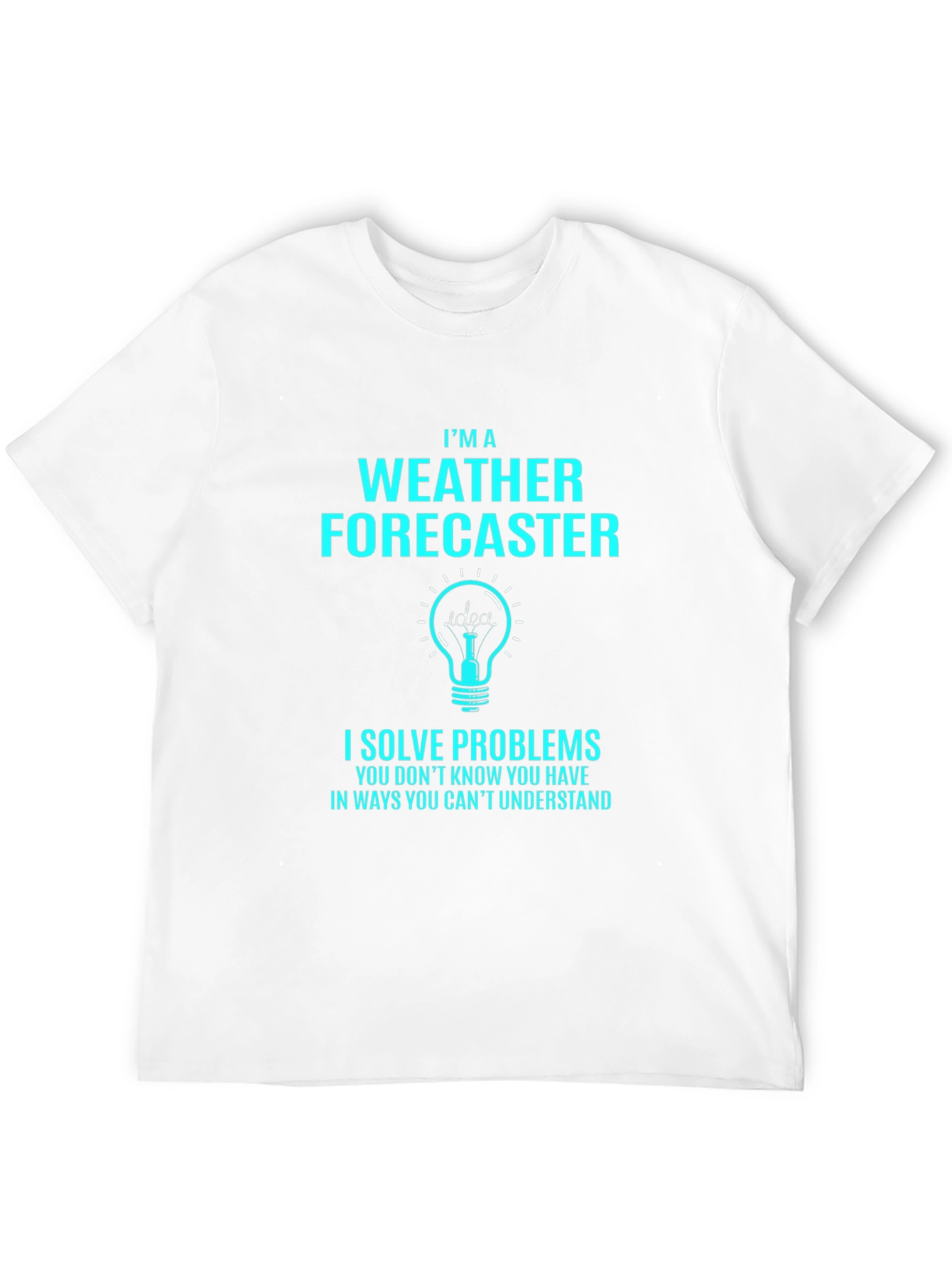 Weather Forecaster T-Shirt - I Solve Problems
