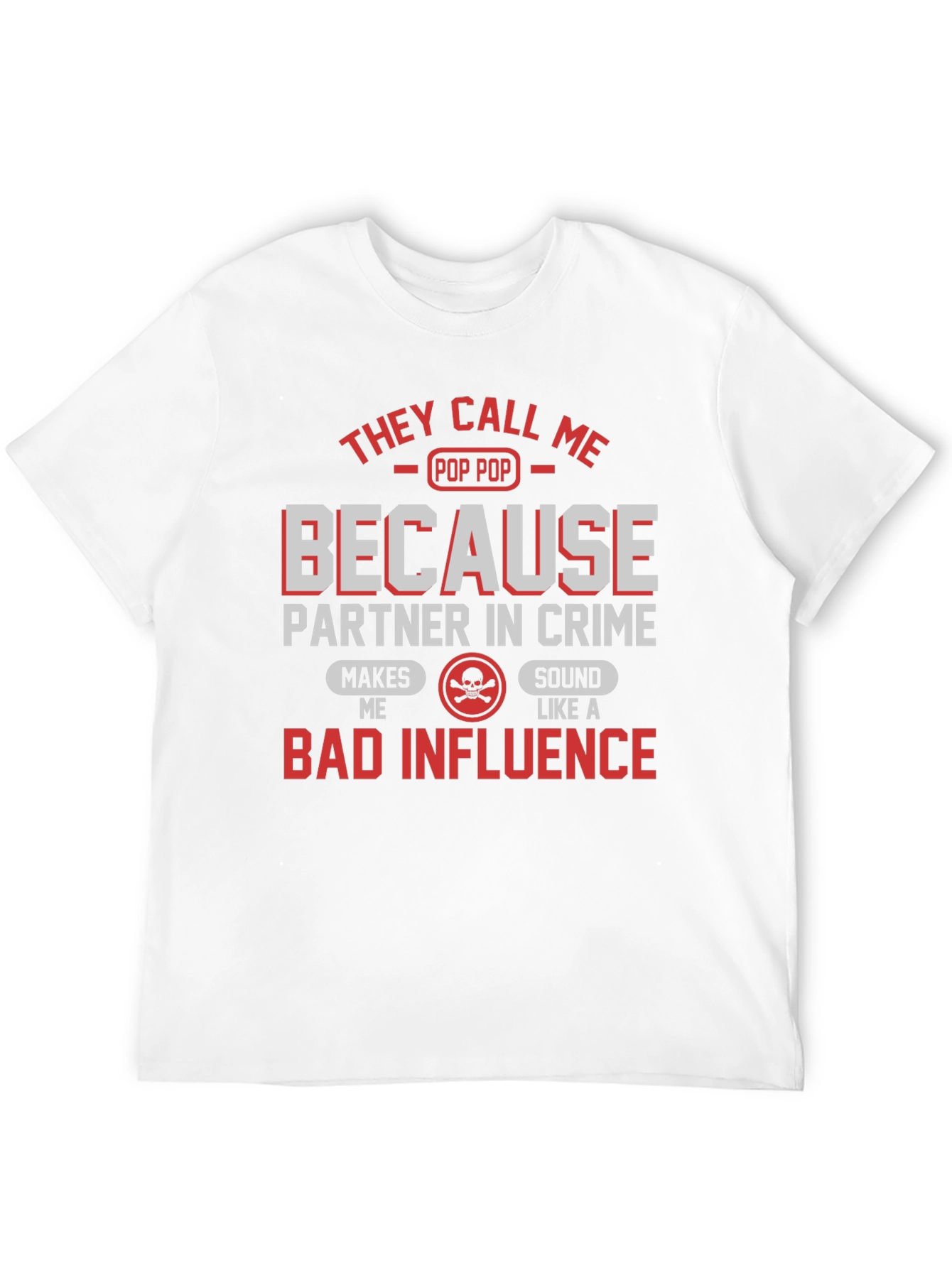 Pop Pop Bad Influence T-Shirt - Funny Grandpa Tee