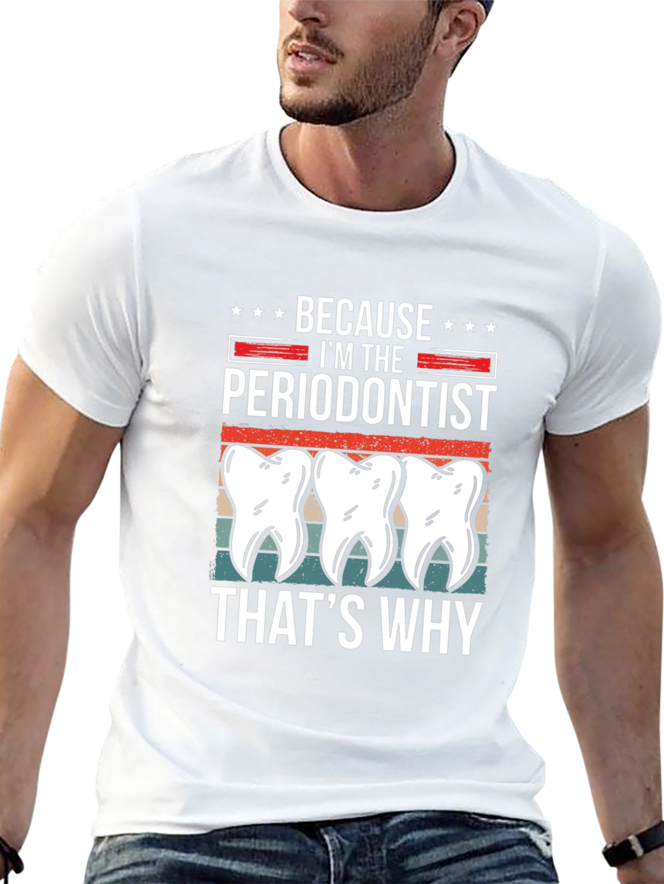 Periodontist T-Shirt - Because Im the Periodontist Thats Why