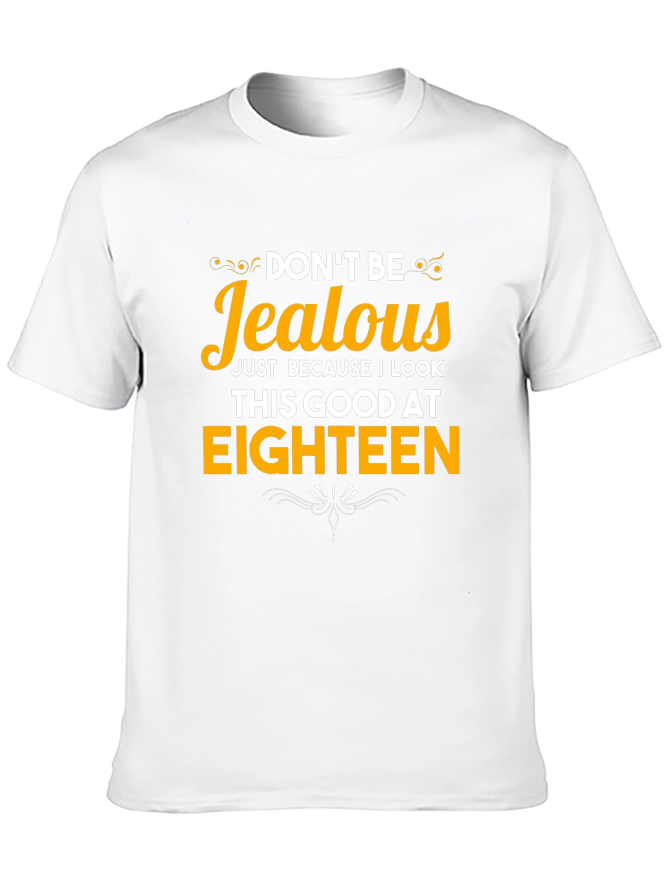 Dont Be Jealous Eighteen T-Shirt