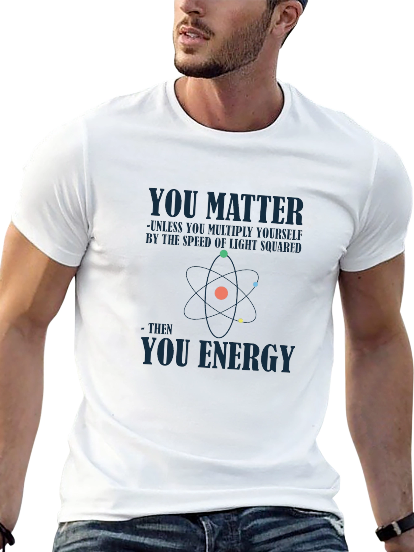 Science Humor T-Shirt - You Matter You Energy