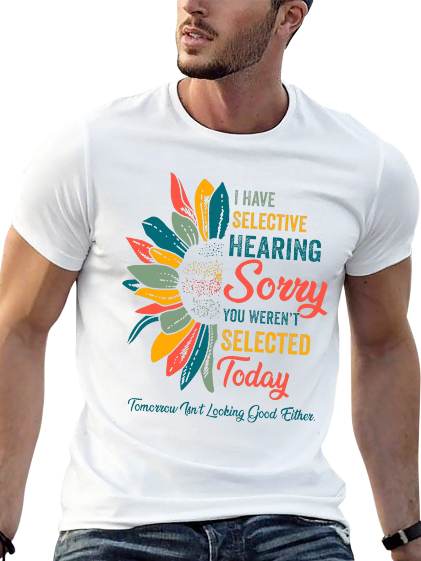 Selective Hearing T-Shirt: Sorry Not Selected Today!