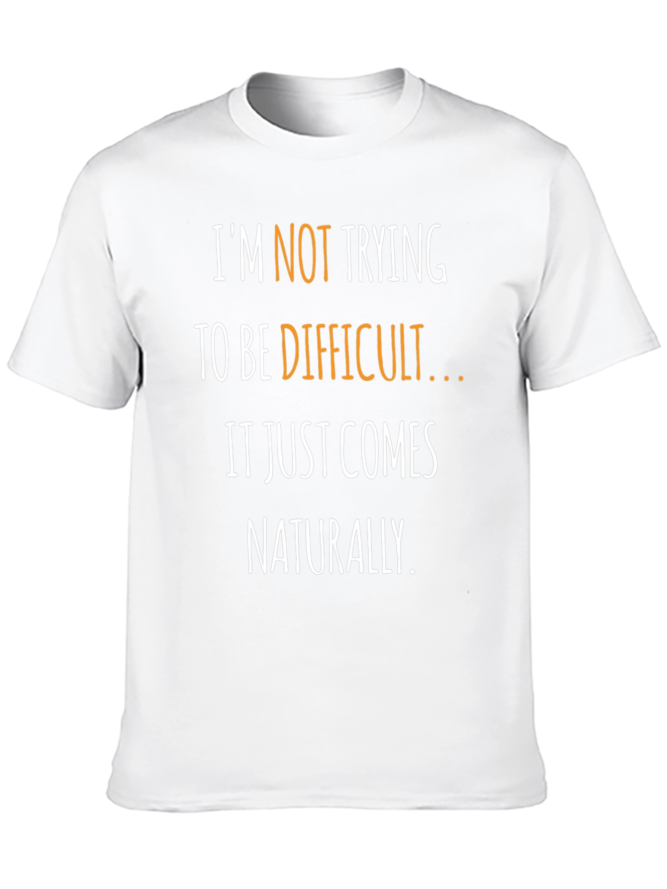 Funny Sarcastic T-Shirt - Naturally Difficult