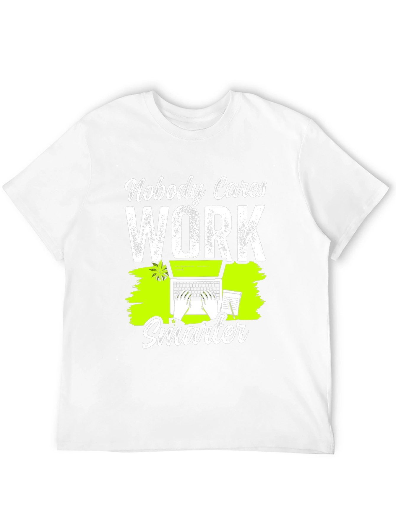 Nobody Cares Work Smarter Graphic T-Shirt