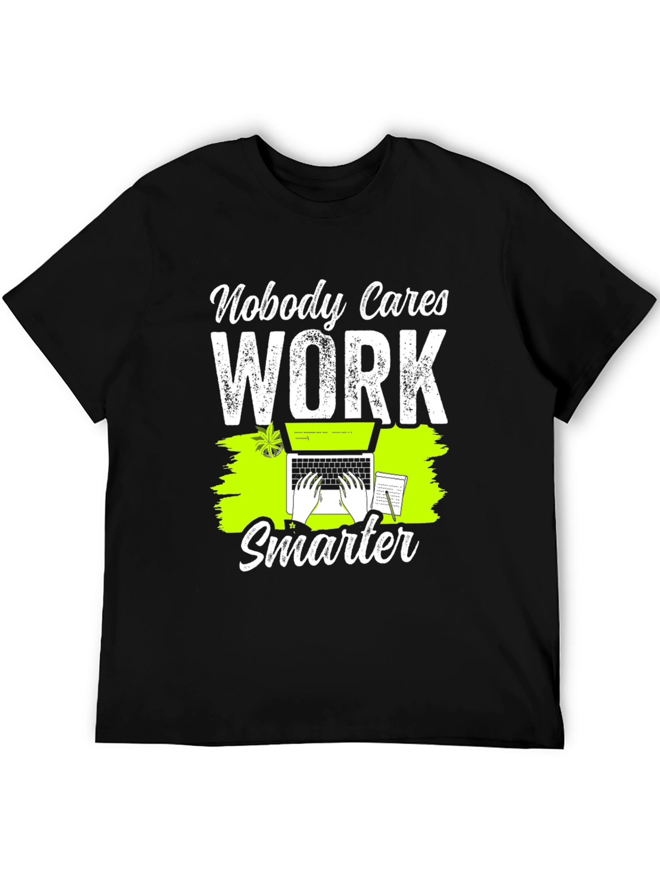 Nobody Cares Work Smarter Graphic T-Shirt