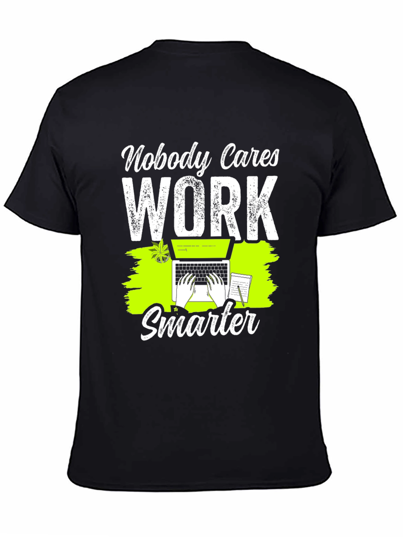 Nobody Cares Work Smarter Graphic T-Shirt