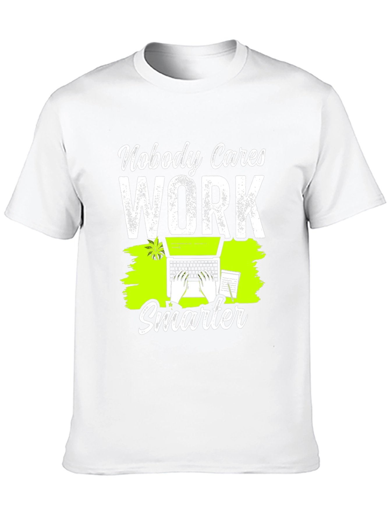 Nobody Cares Work Smarter Graphic T-Shirt
