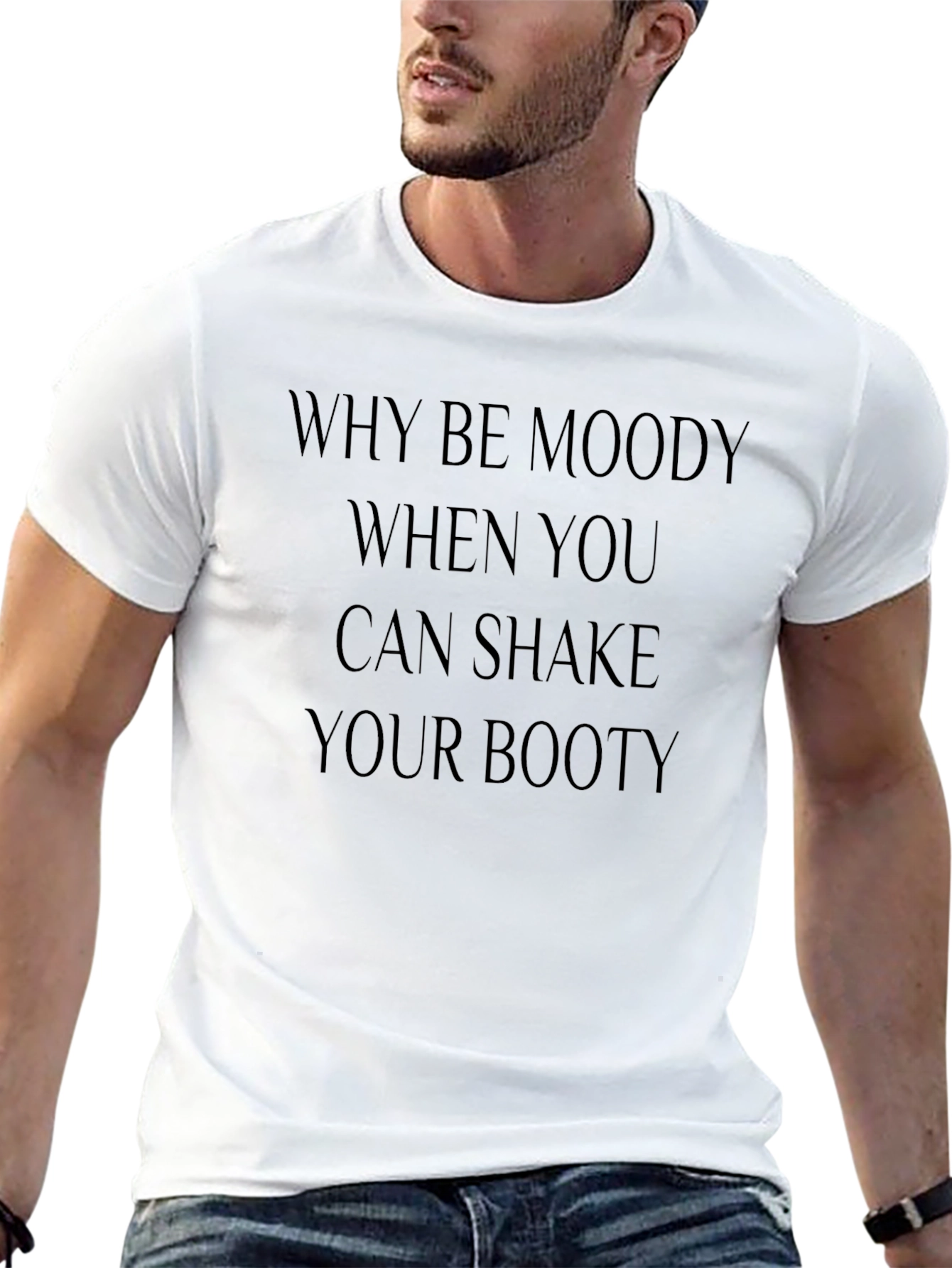 Why Be Moody Shake Your Booty Graphic Tee