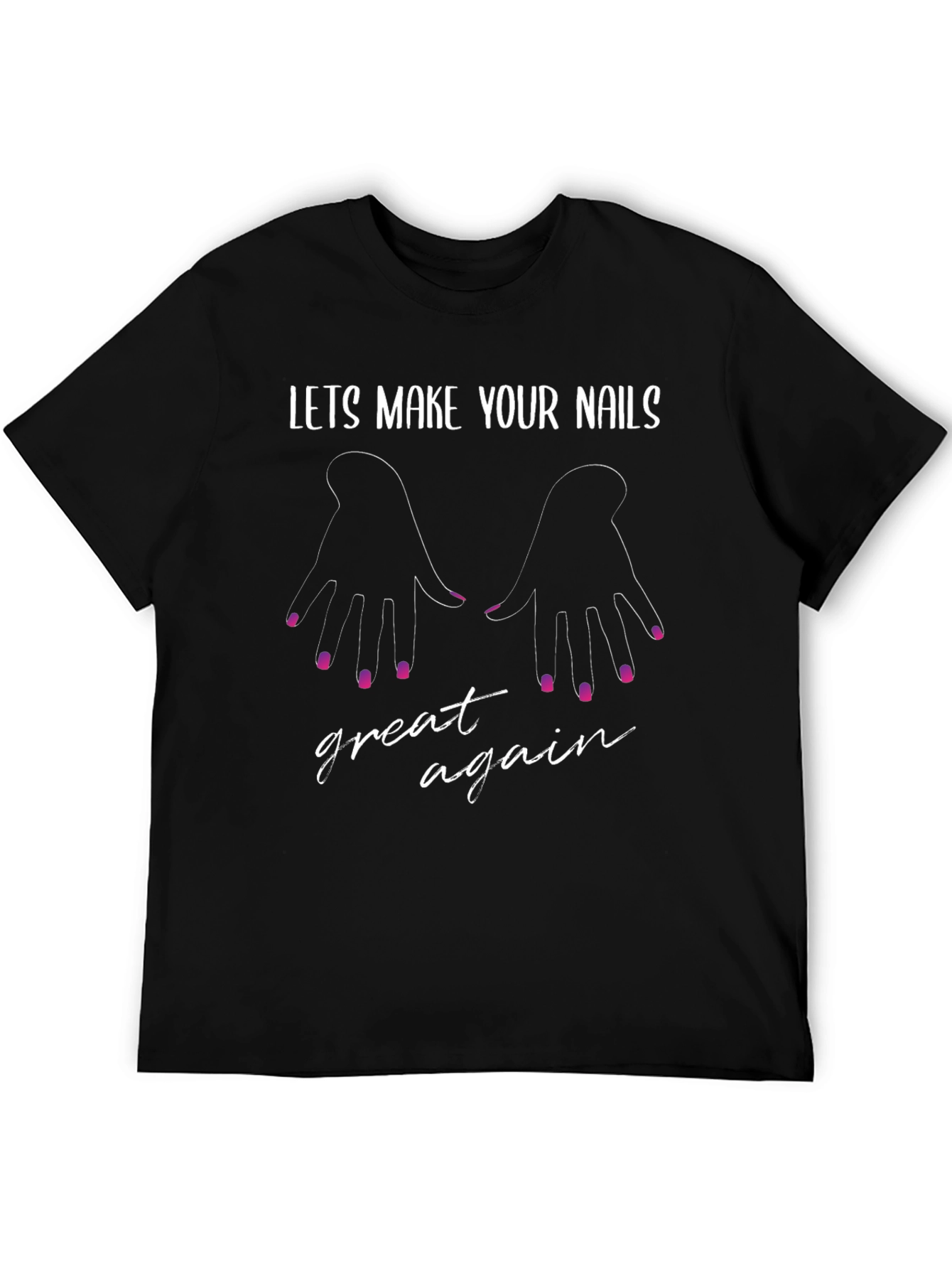 Lets Make Your Nails Great Again - Graphic T-Shirt