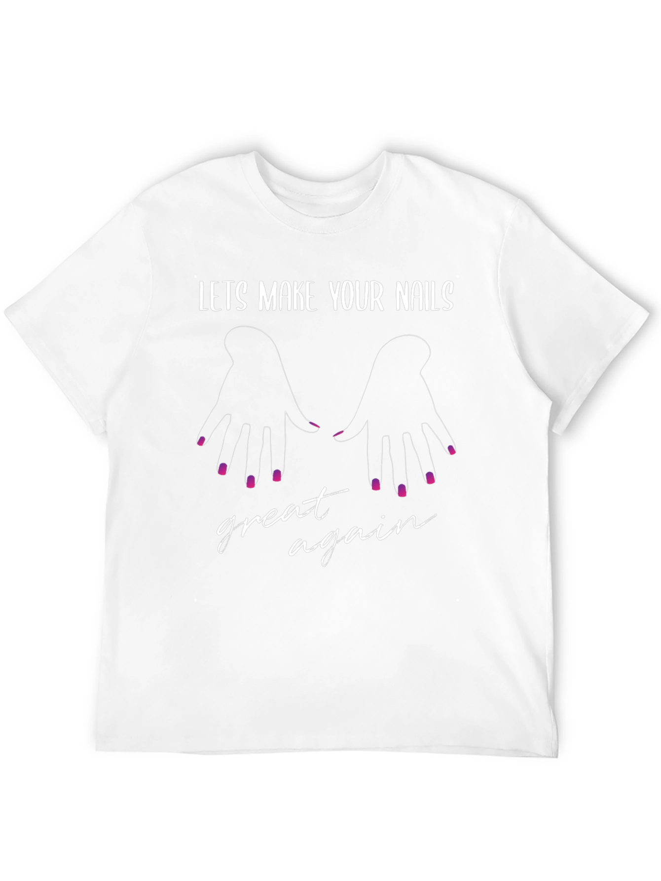 Lets Make Your Nails Great Again - Graphic T-Shirt