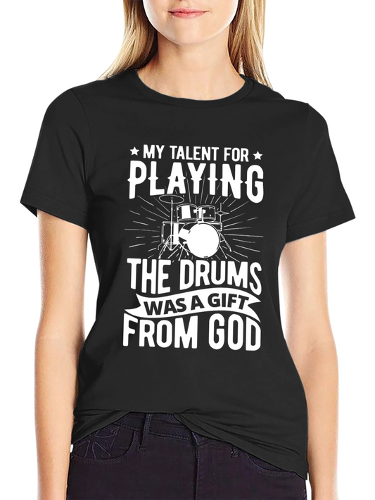 Drummer Gift T-Shirt - My Talent For Playing Drums God Gift