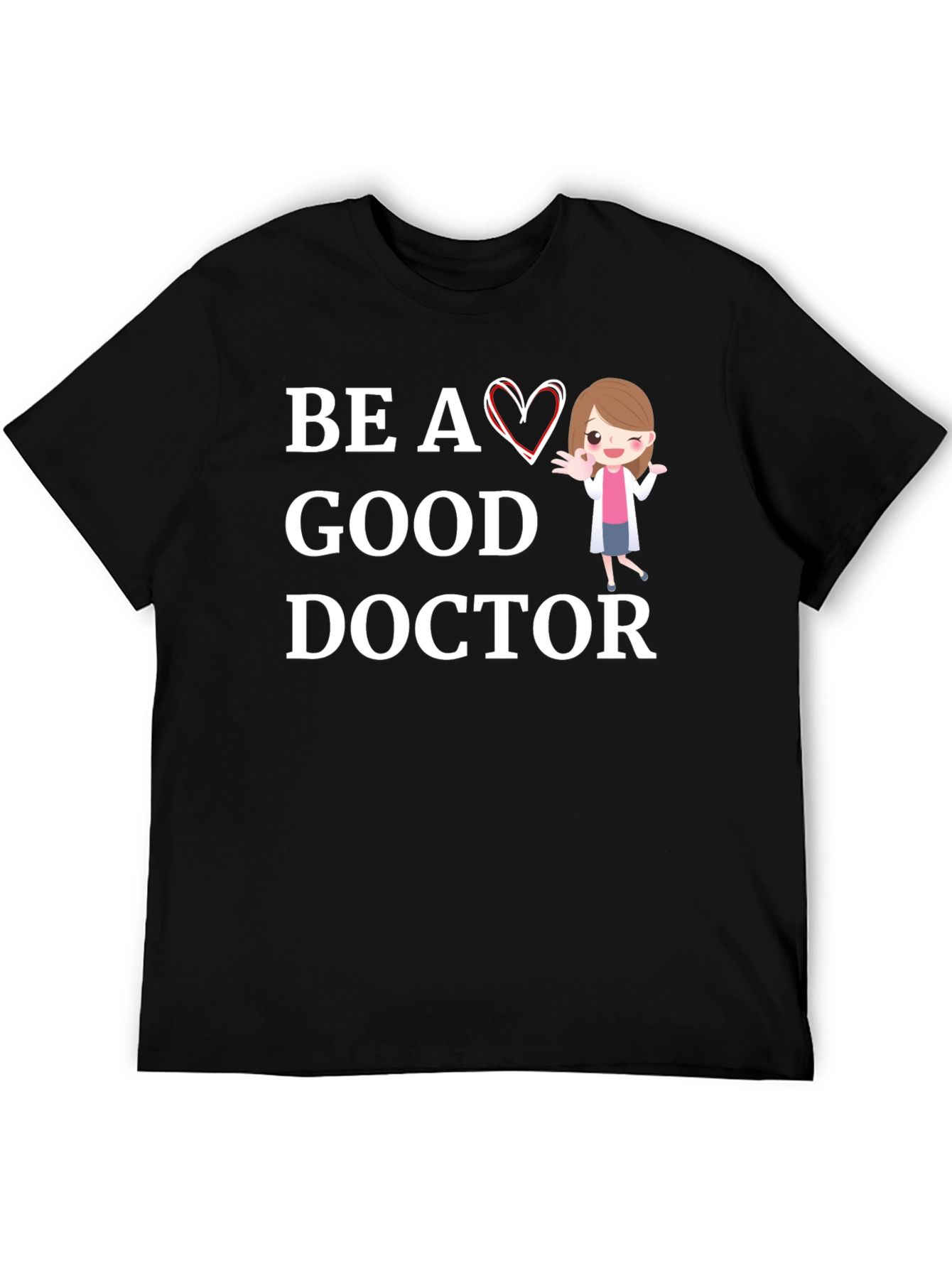 Be a Good Doctor Graphic Tee Shirt