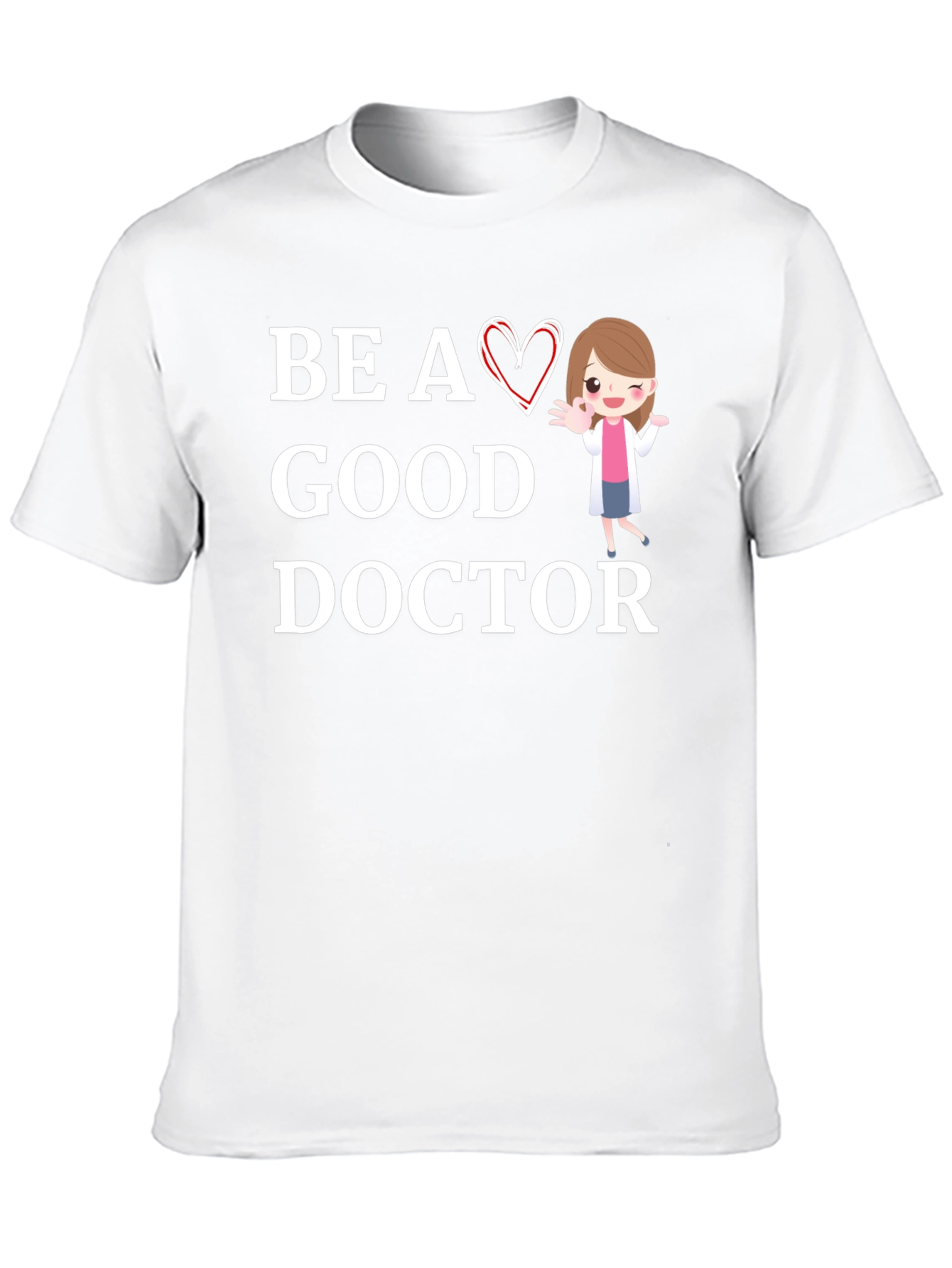 Be a Good Doctor Graphic Tee Shirt