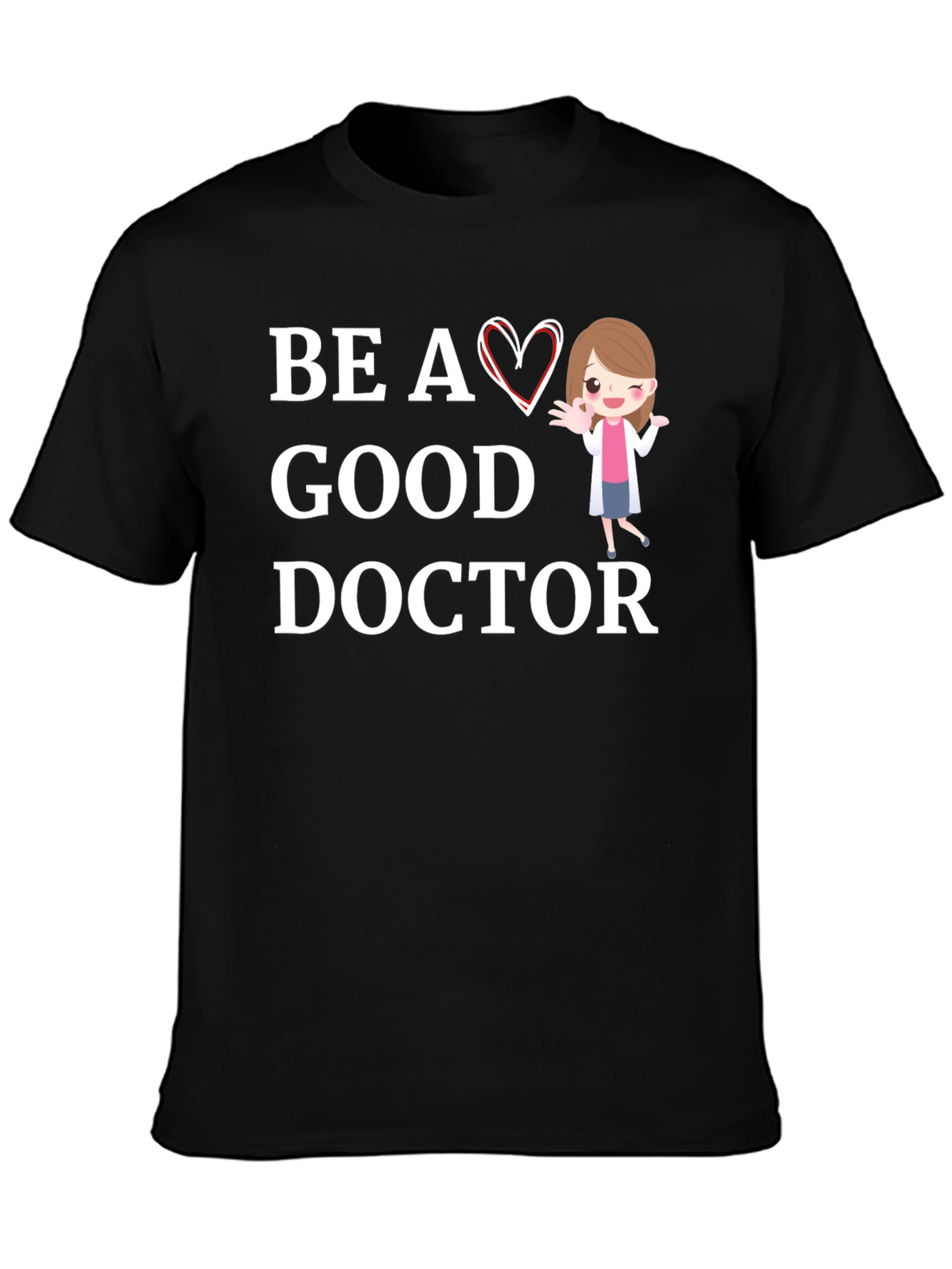 Be a Good Doctor Graphic Tee Shirt