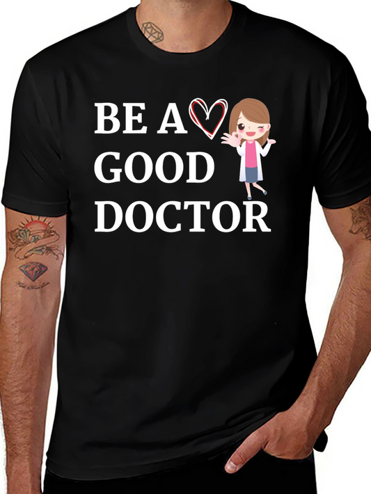 Be a Good Doctor Graphic Tee Shirt