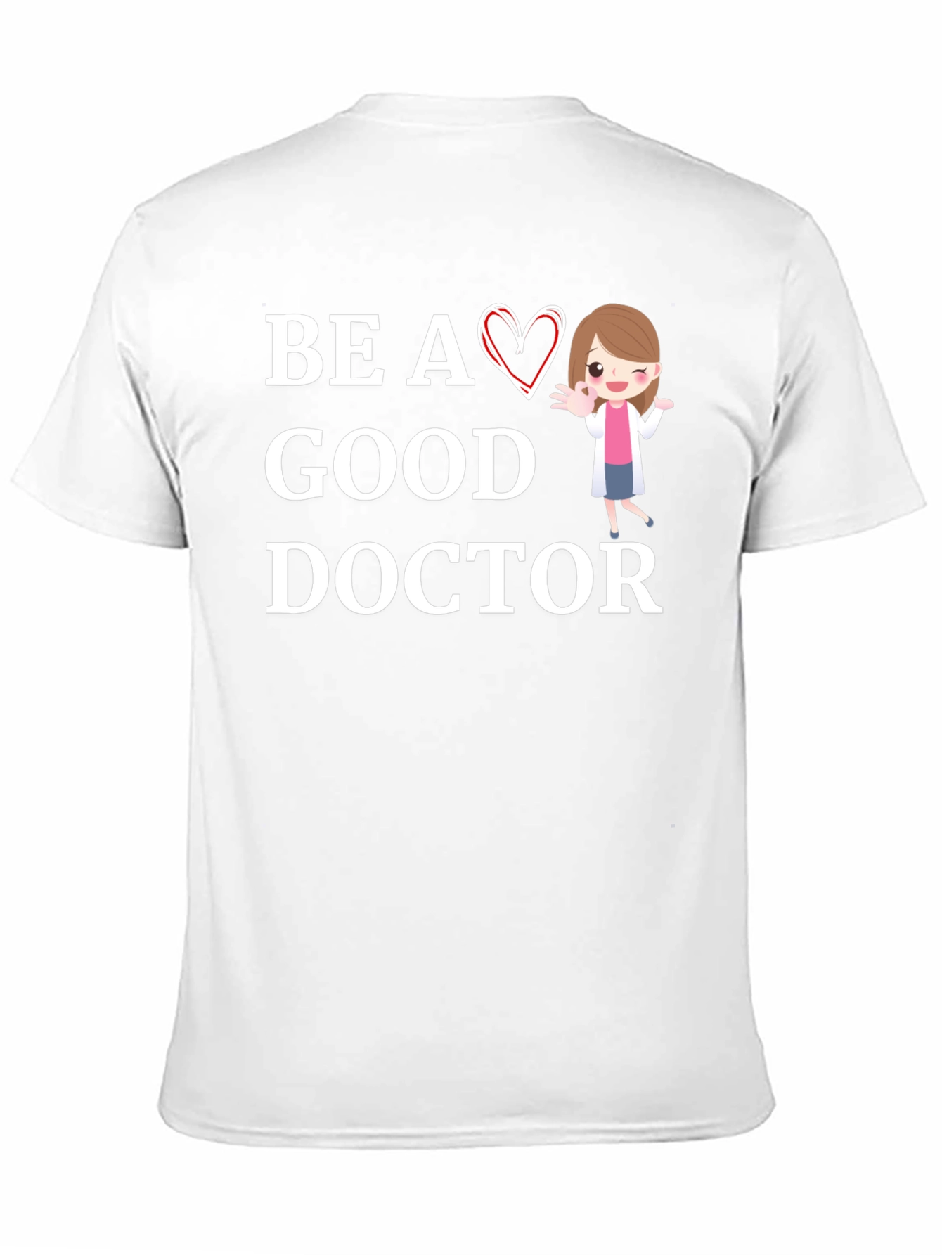 Be a Good Doctor Graphic Tee Shirt