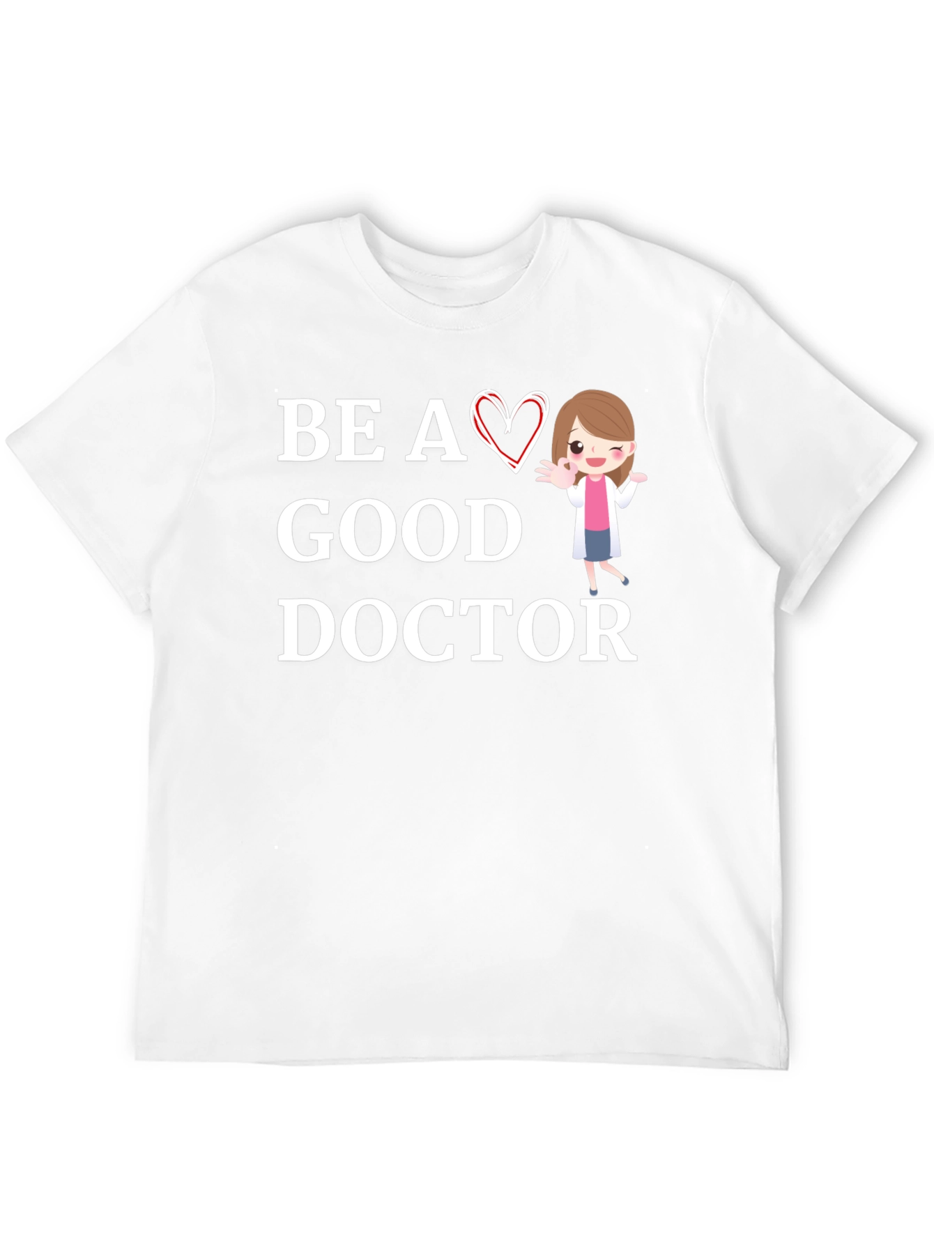 Be a Good Doctor Graphic Tee Shirt
