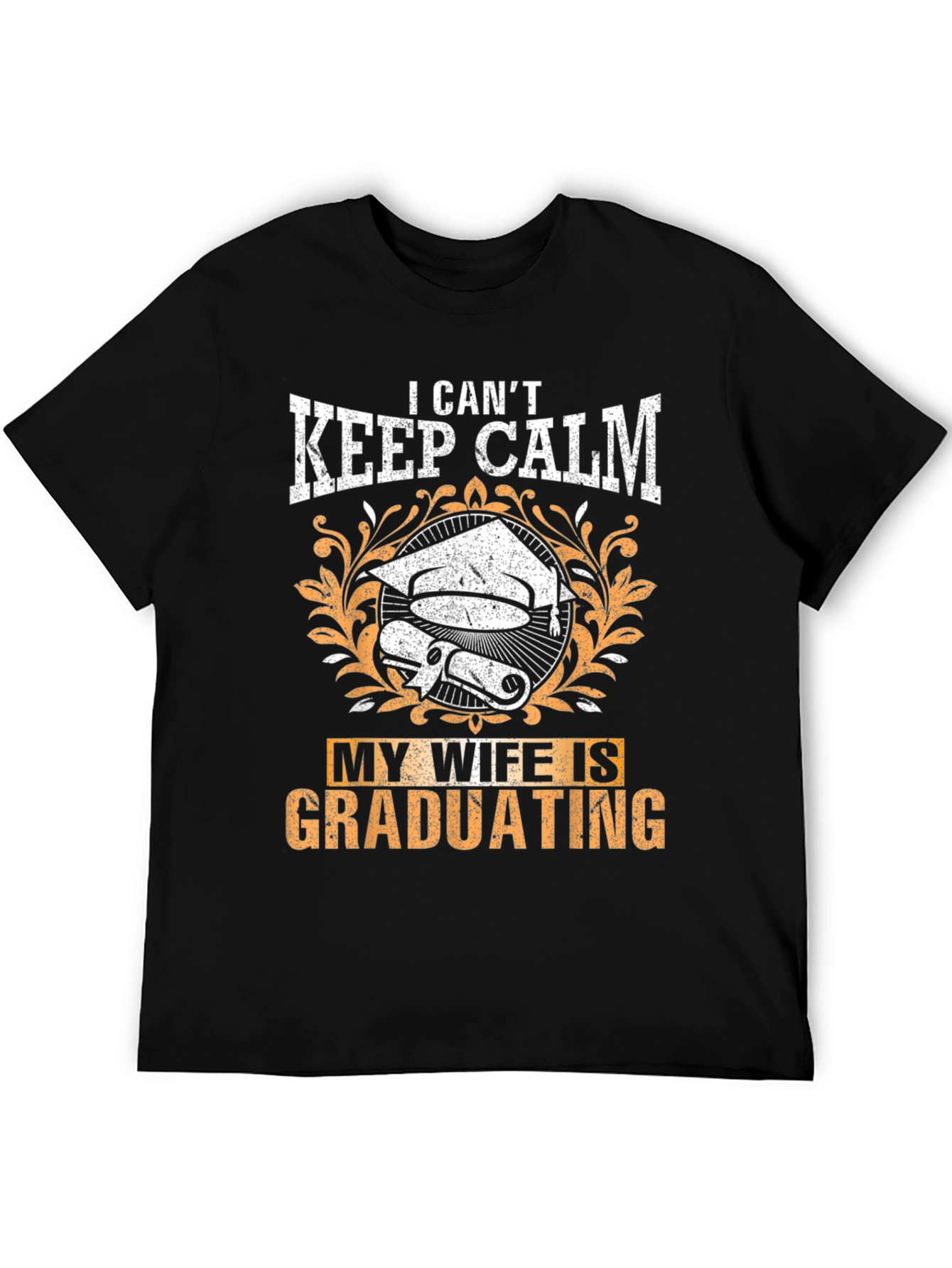 I Cant Keep Calm My Wife Is Graduating T-Shirt