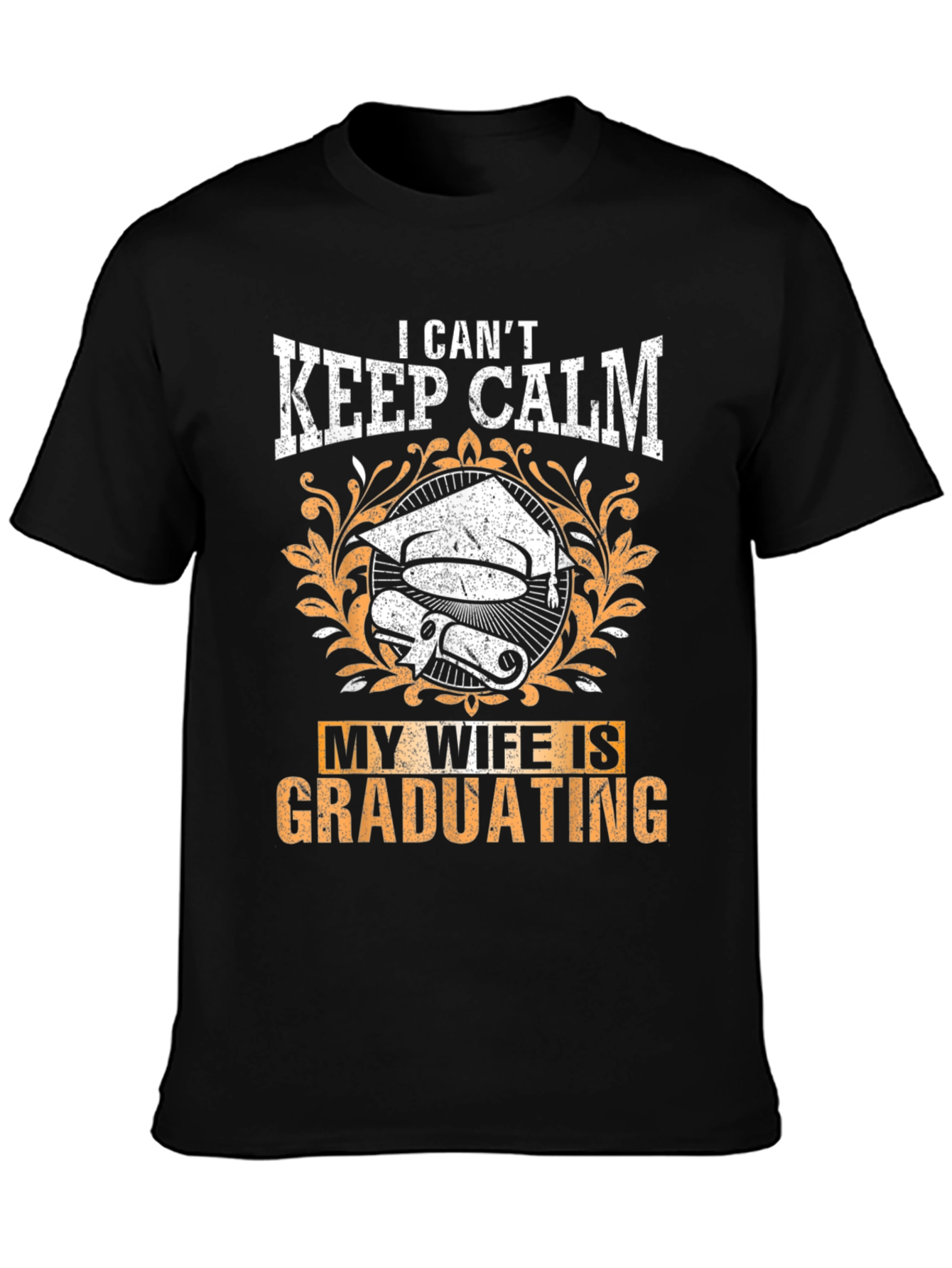 I Cant Keep Calm My Wife Is Graduating T-Shirt