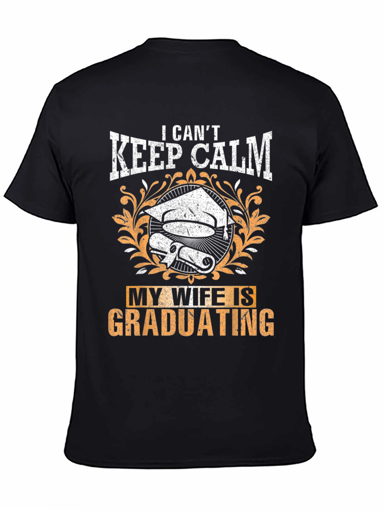 I Cant Keep Calm My Wife Is Graduating T-Shirt