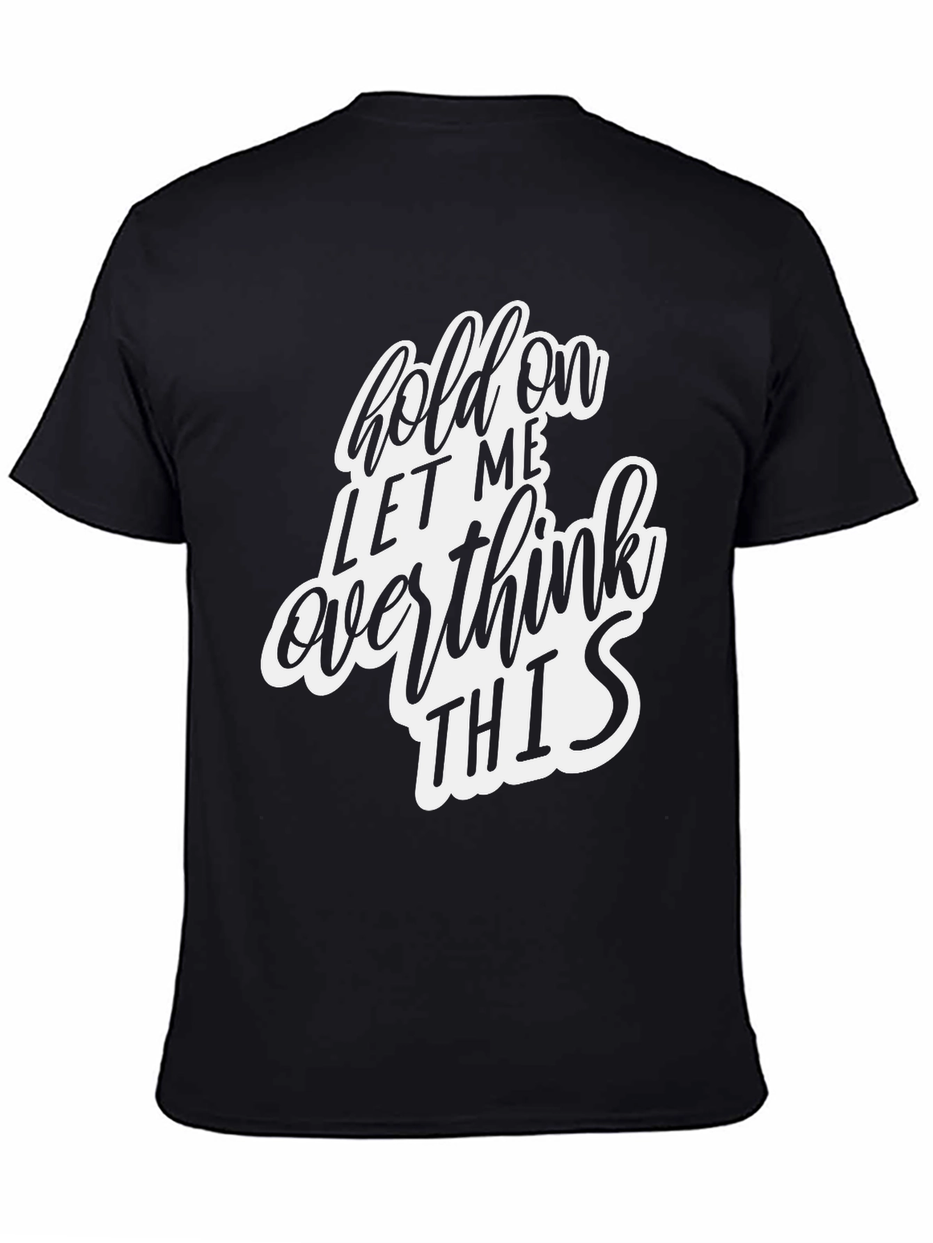 Hold On Let Me Overthink This Black T-Shirt