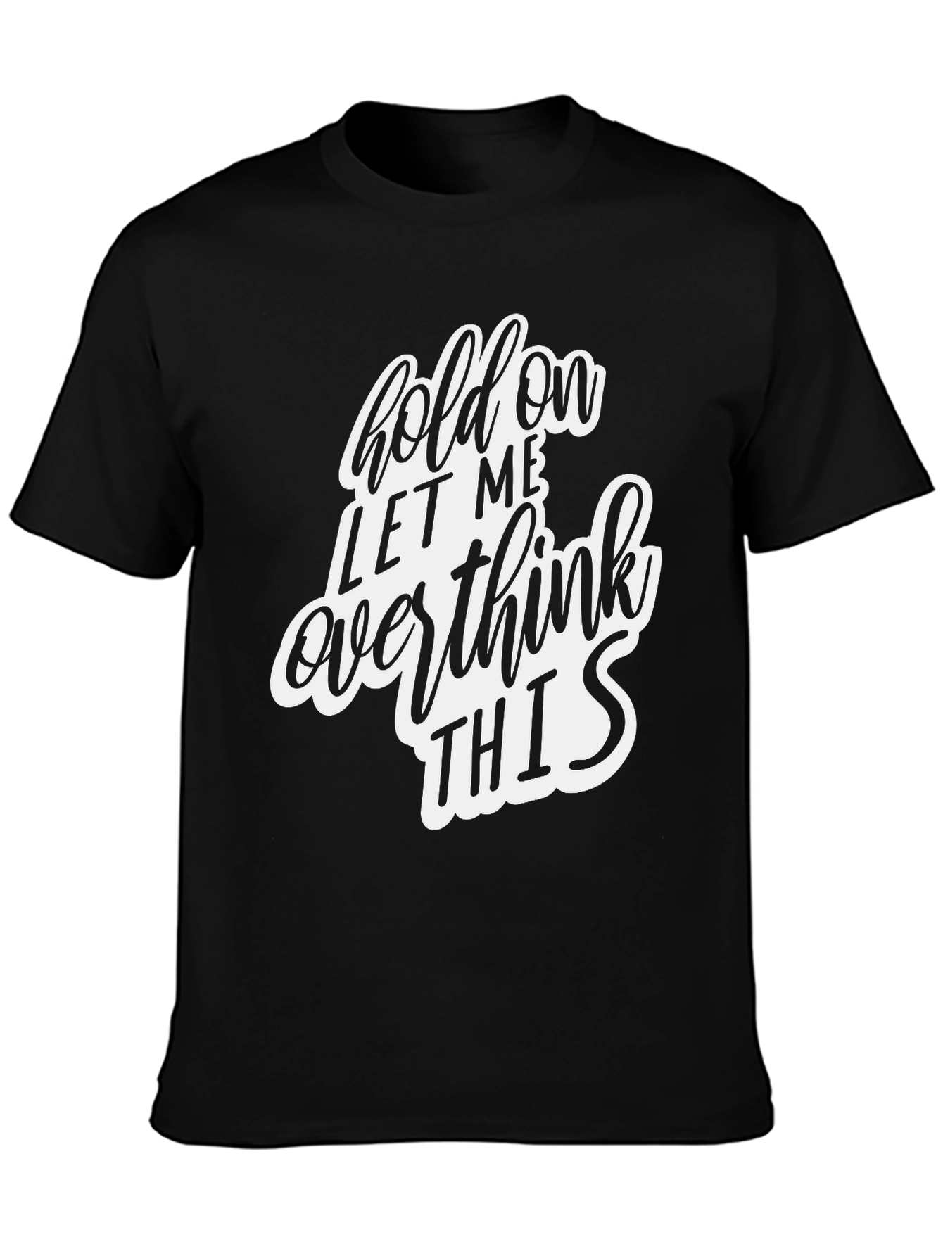 Hold On Let Me Overthink This Black T-Shirt