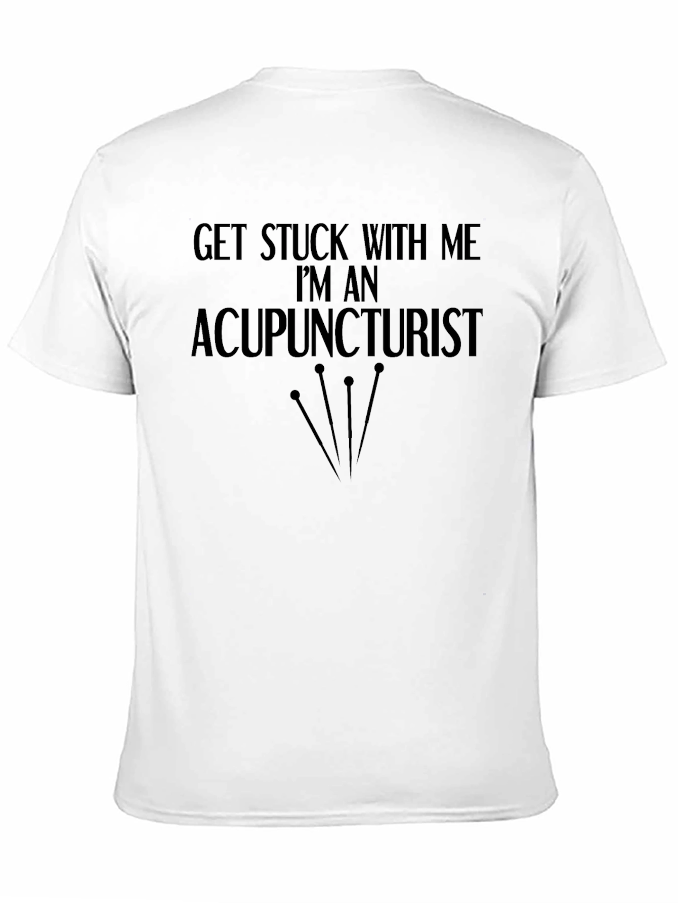Acupuncturist Graphic T-Shirt - Get Stuck With Me!