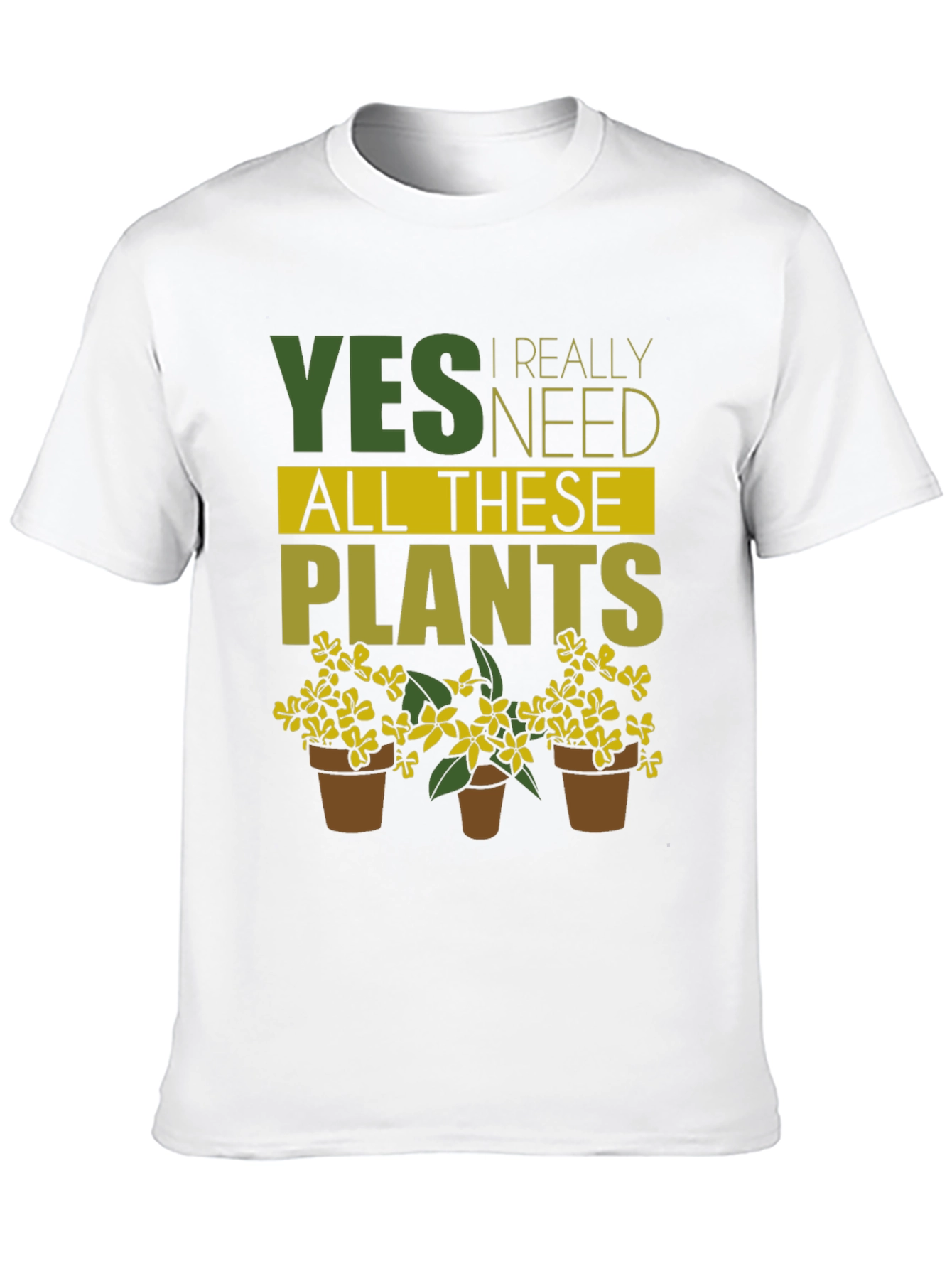 Yes I Need All These Plants T-Shirt