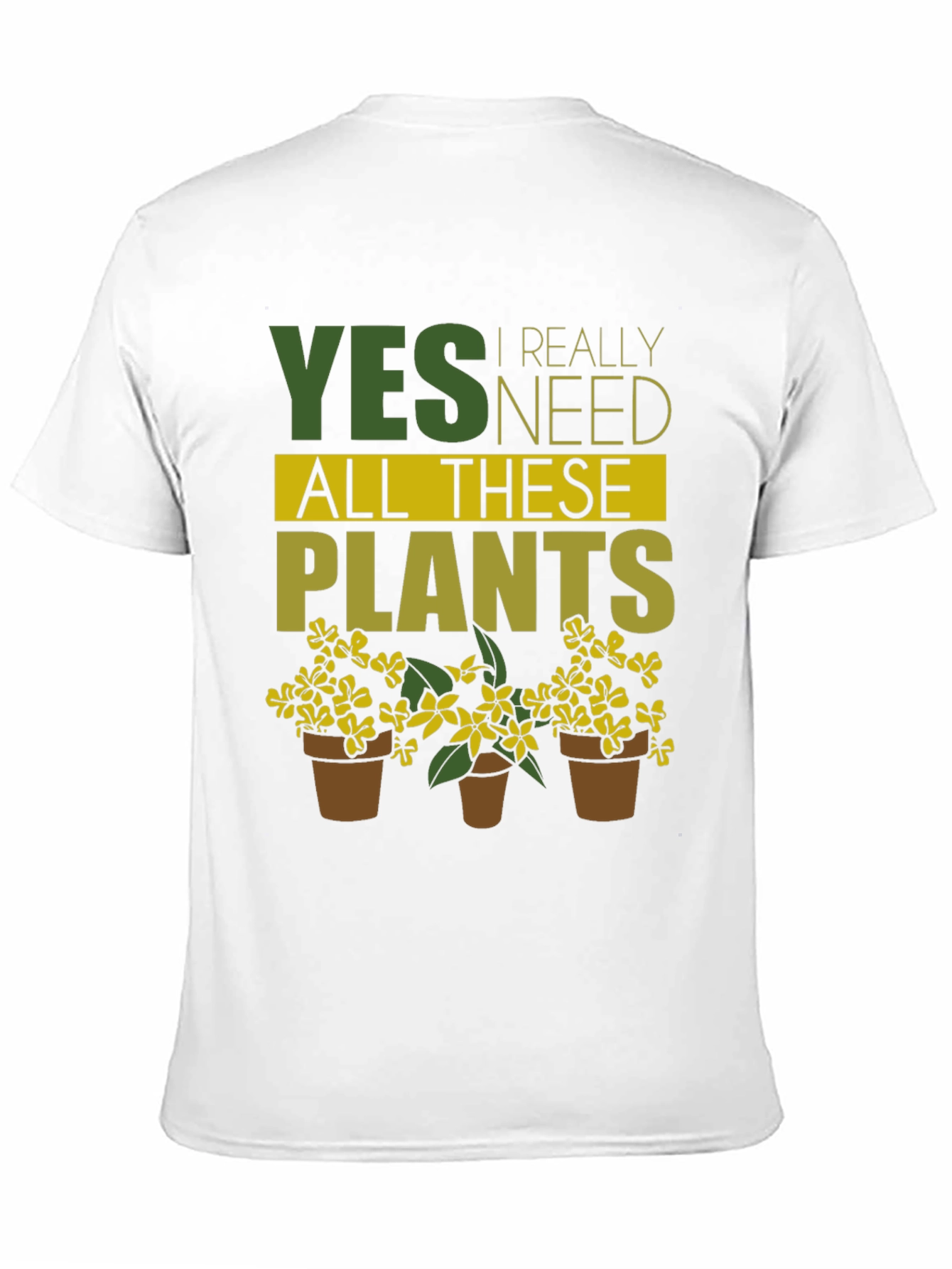 Yes I Need All These Plants T-Shirt