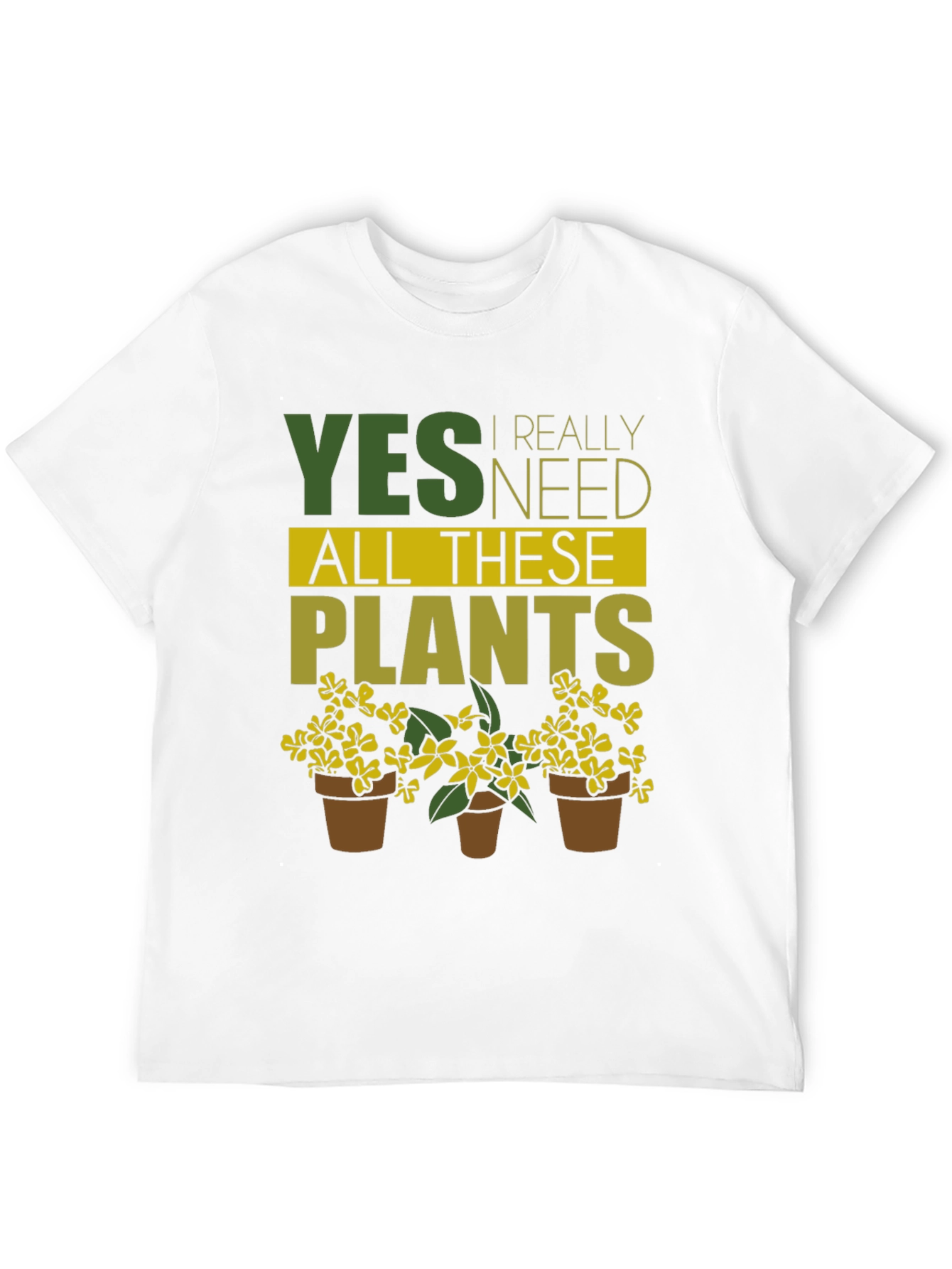 Yes I Need All These Plants T-Shirt