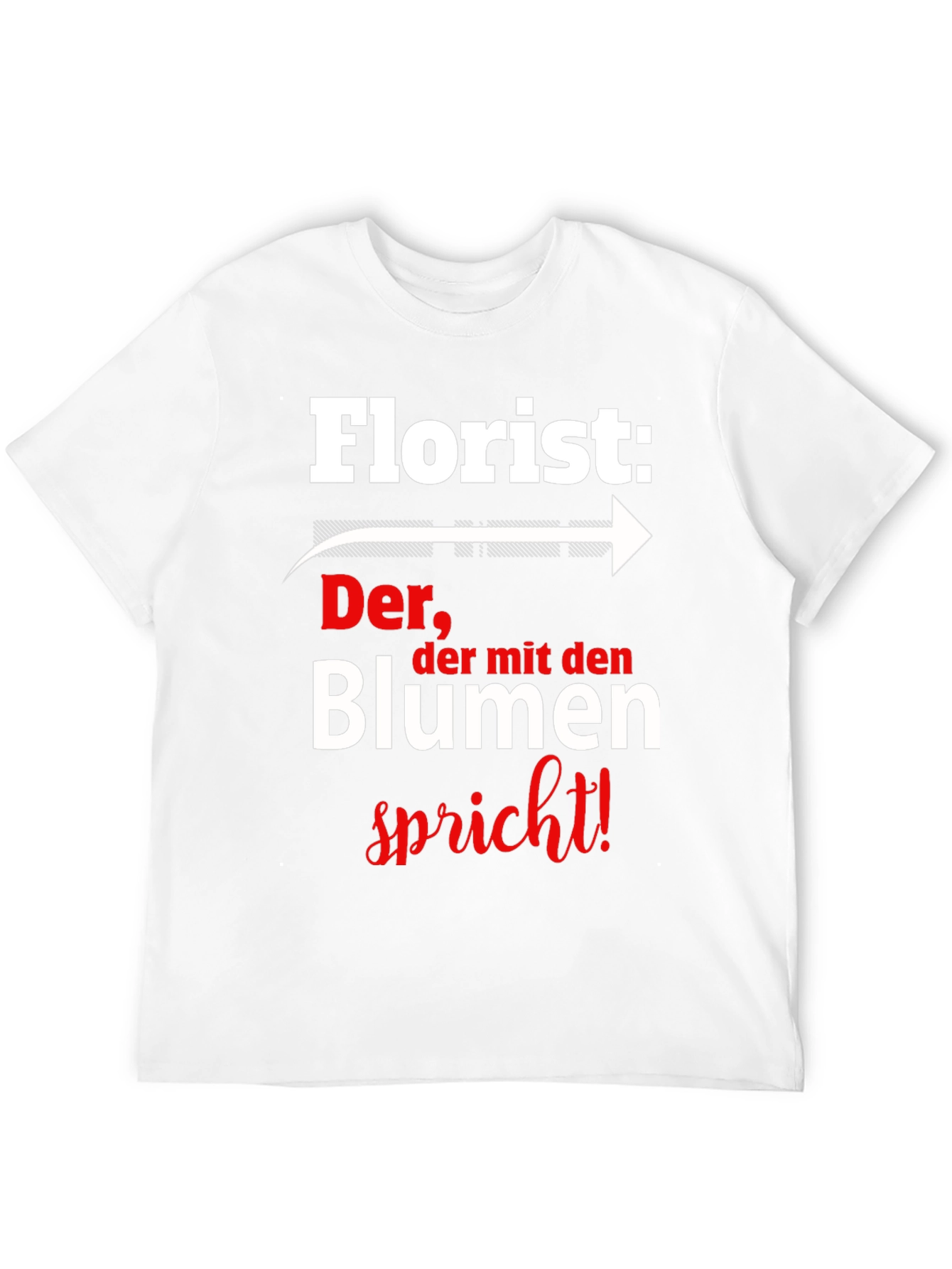 Florist T-Shirt: Der der mit den Blumen spricht!
