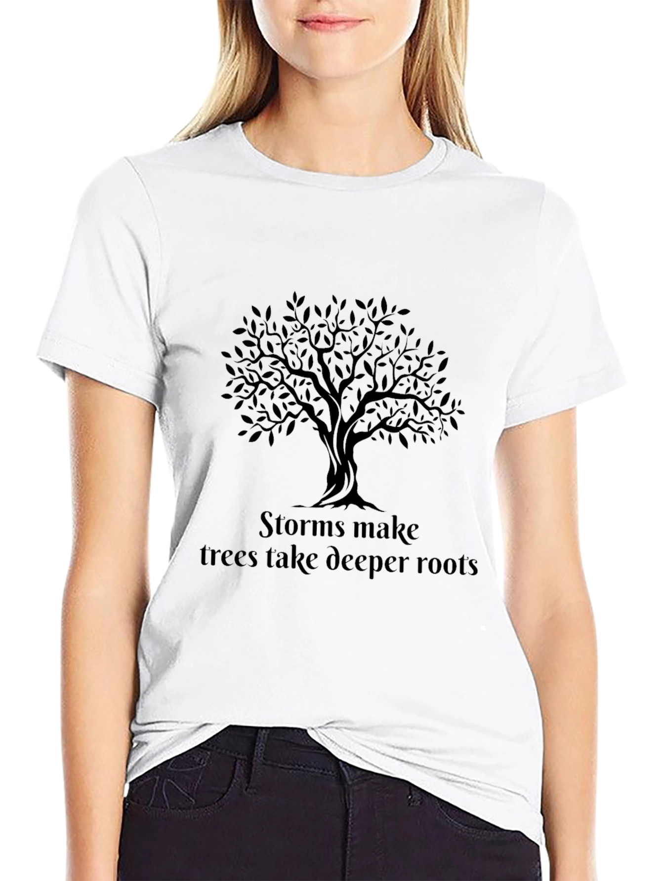 Storms Make Trees Take Deeper Roots T-Shirt
