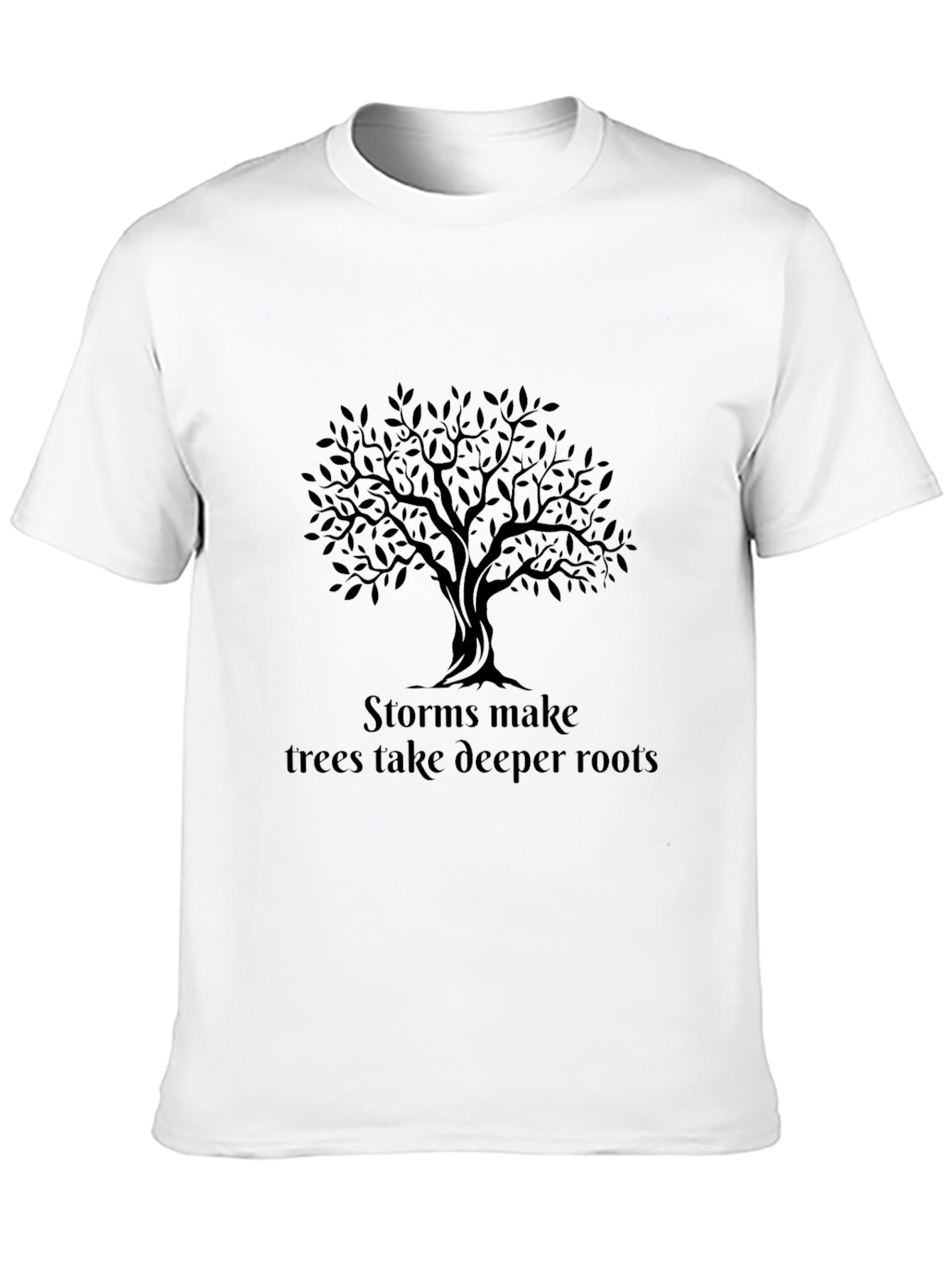 Storms Make Trees Take Deeper Roots T-Shirt