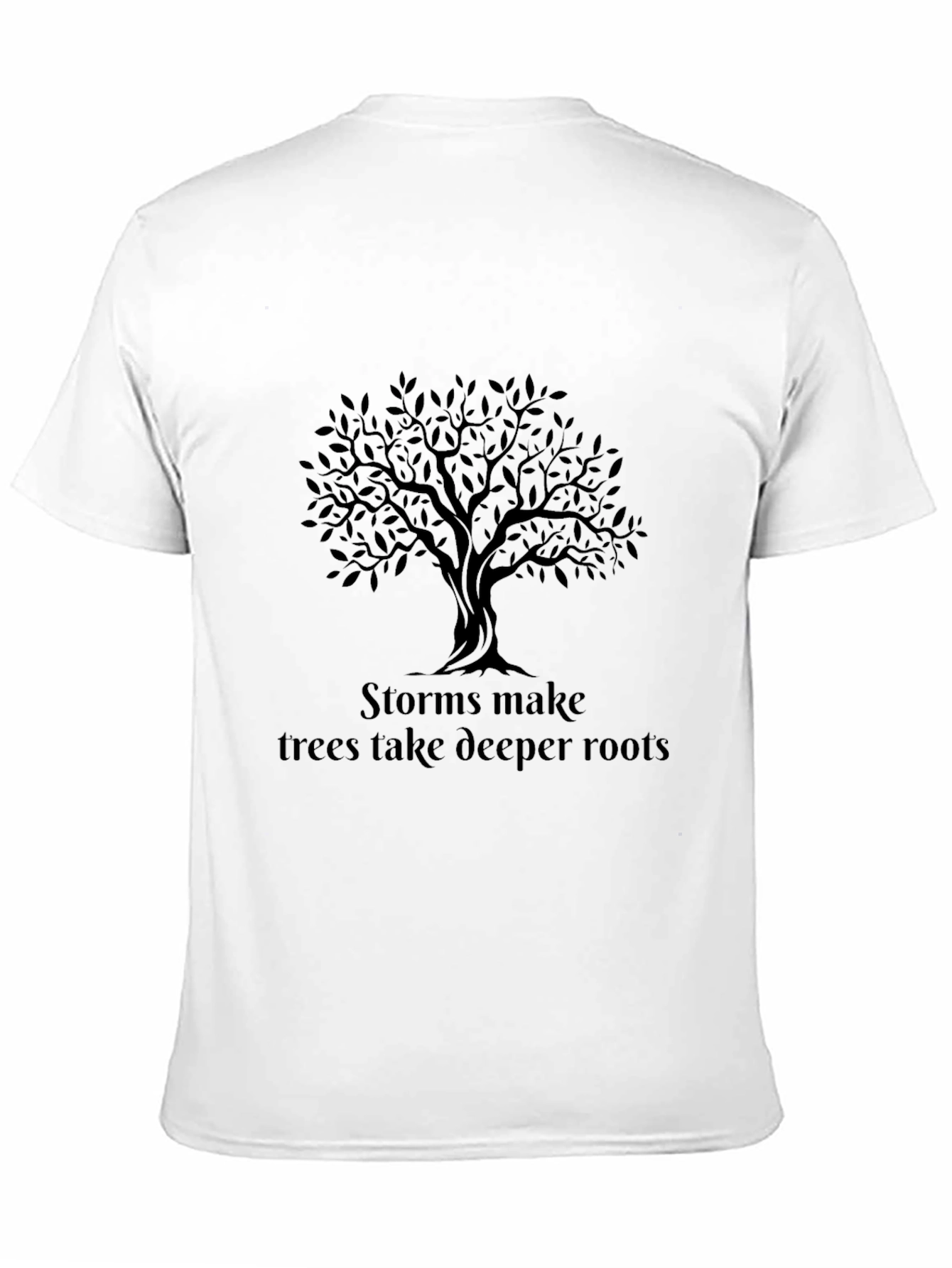 Storms Make Trees Take Deeper Roots T-Shirt