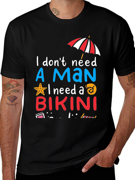 I Dont Need A Man I Need A Bikini T-Shirt