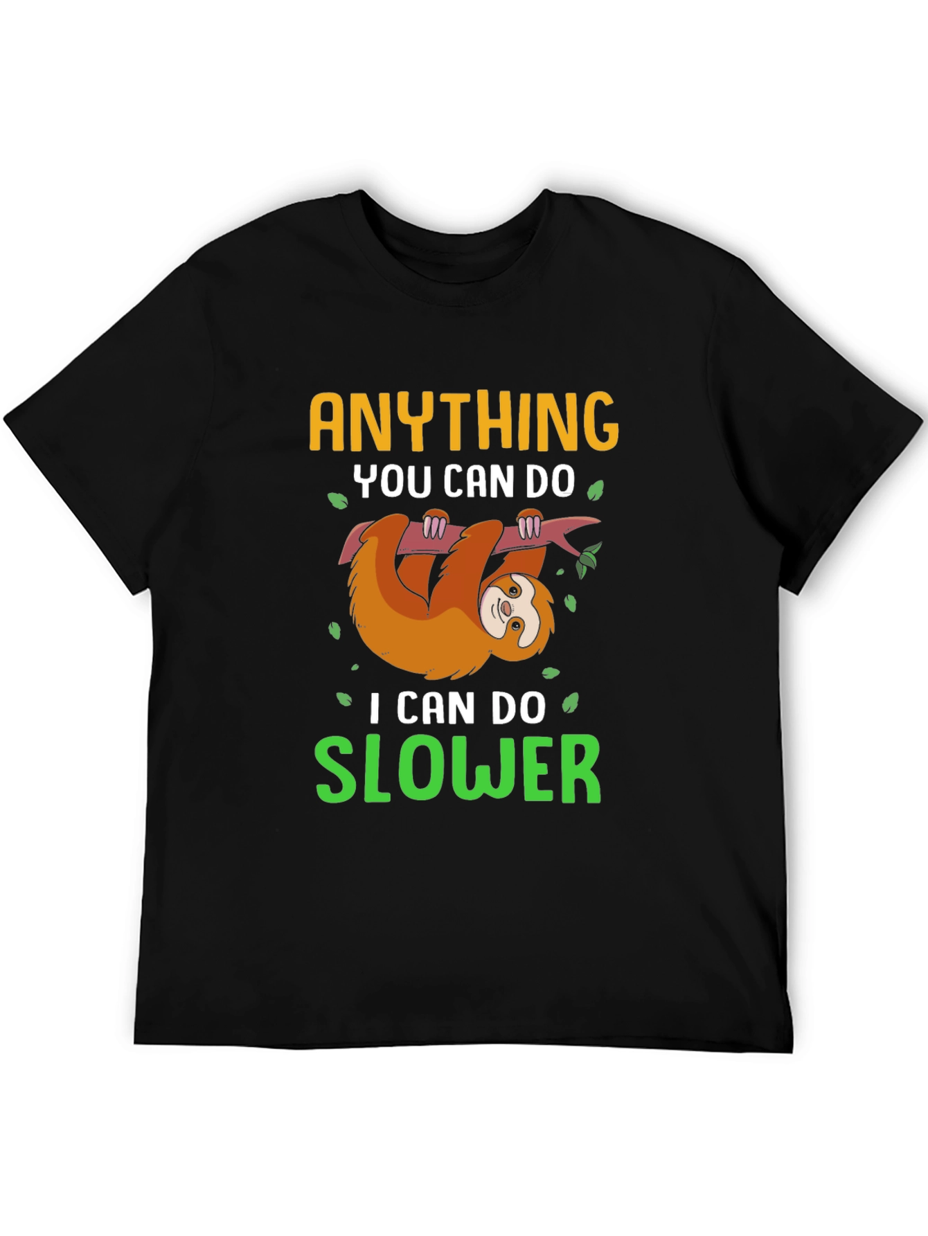 Funny Sloth T-Shirt - Anything You Can Do Slower
